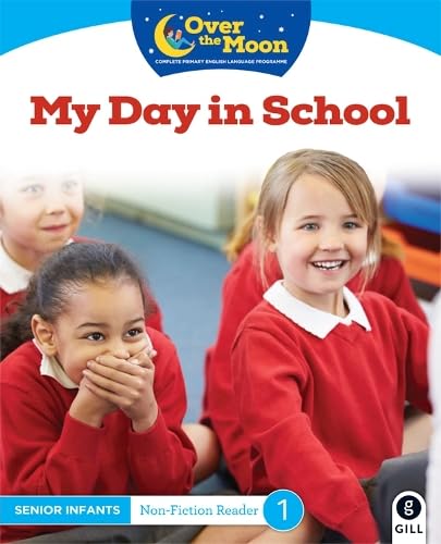 OVER THE MOON My Day in School: Senior Infants Non-Fiction Reader 1 book