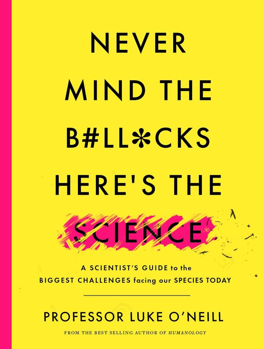 Never Mind the B#ll*cks, Here's the Science: A Scientists Guide to the Biggest Challenges Facing Our Species Today Mathematics