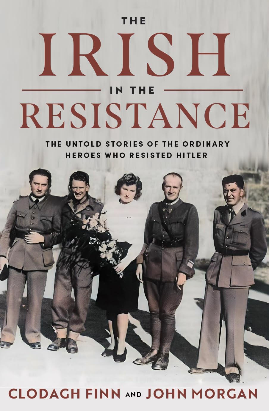 The Irish in the Resistance: The Untold Stories of the Ordinary Heroes Who Resisted Hitler Memories