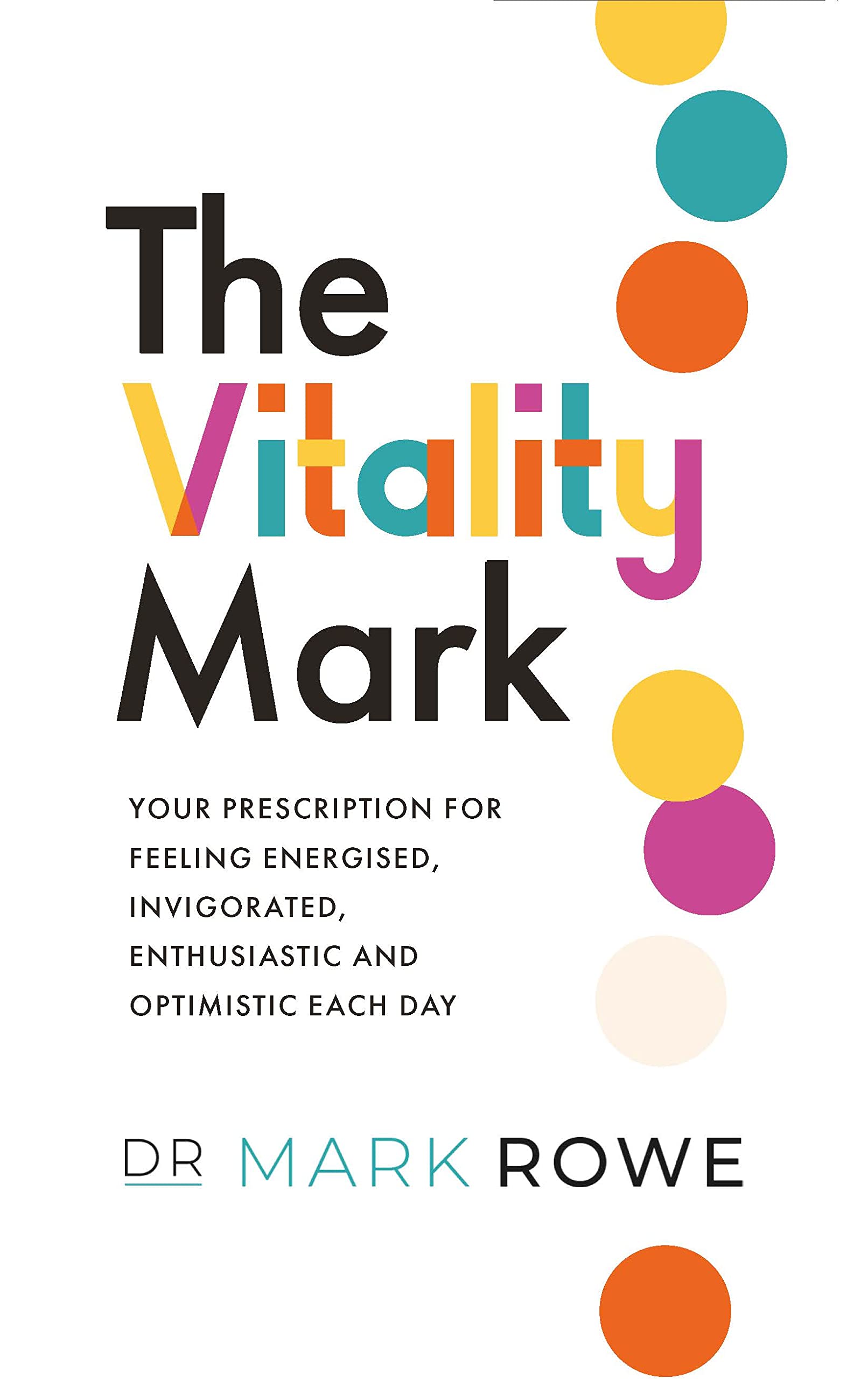 The Vitality Mark: Your Prescription for Feeling Energised, Invigorated, Enthusiastic and Optimistic Each Day book