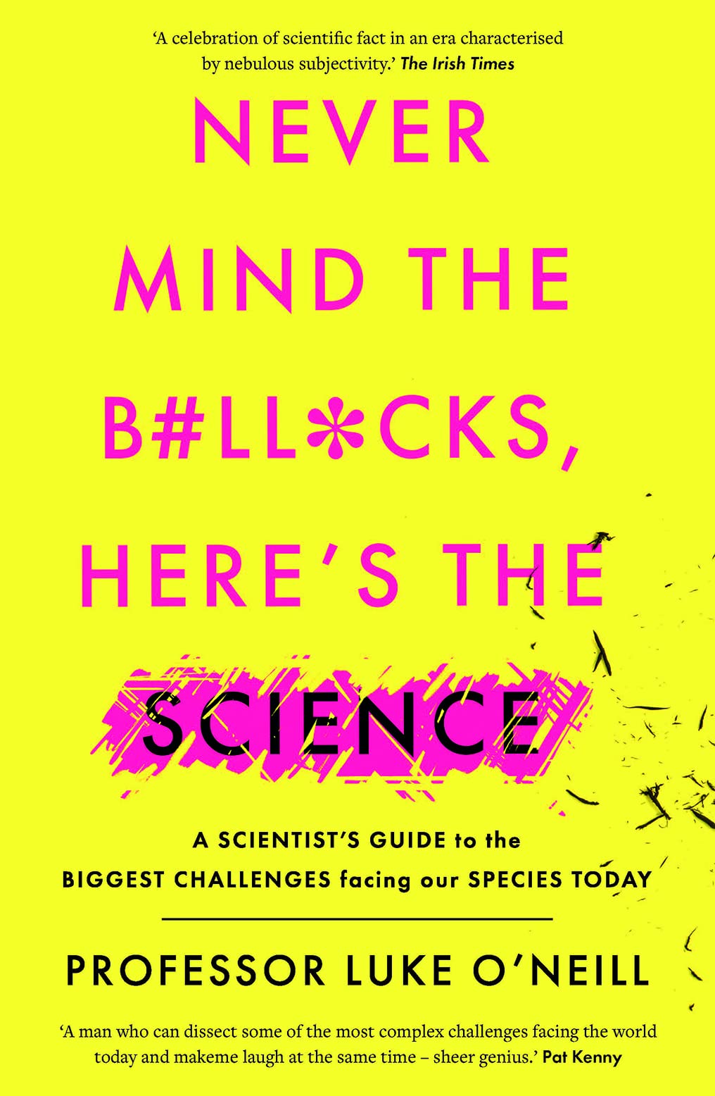 Never Mind the B#ll*cks Here’s the Science: A Scientist’s Guide to the biggest challenge facing our species today book