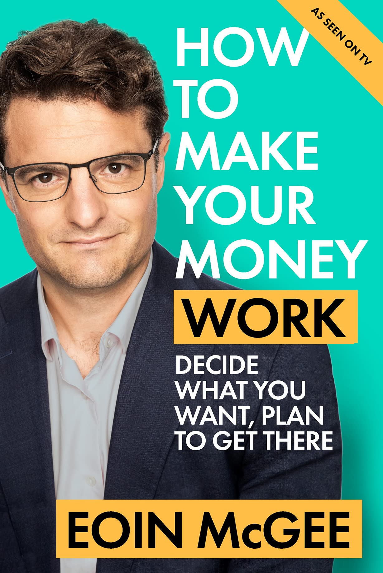 How to Make Your Money Work: Decide what you want, plan to get there Law