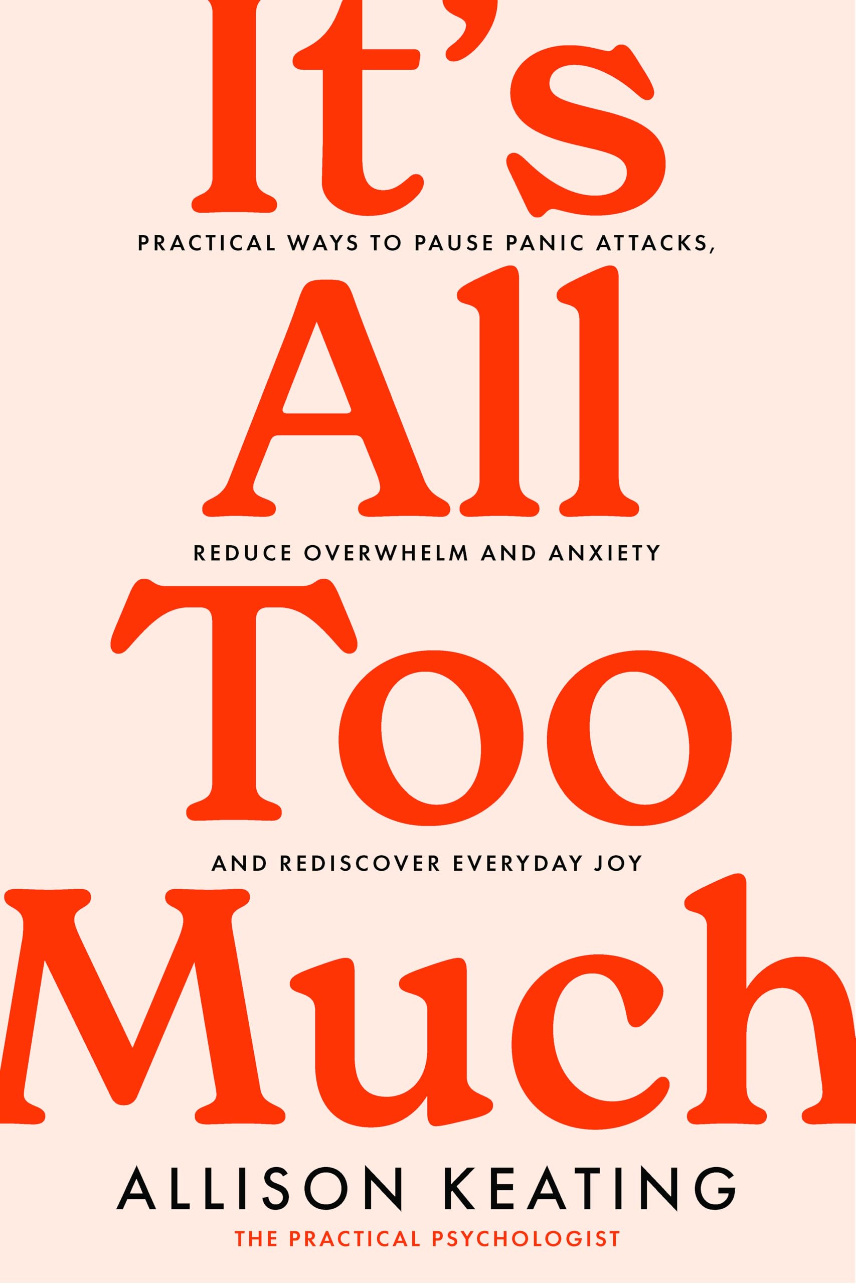 It's All Too Much: Practical ways to pause panic attacks, reduce overwhelm and anxiety, and rediscover everyday joy book