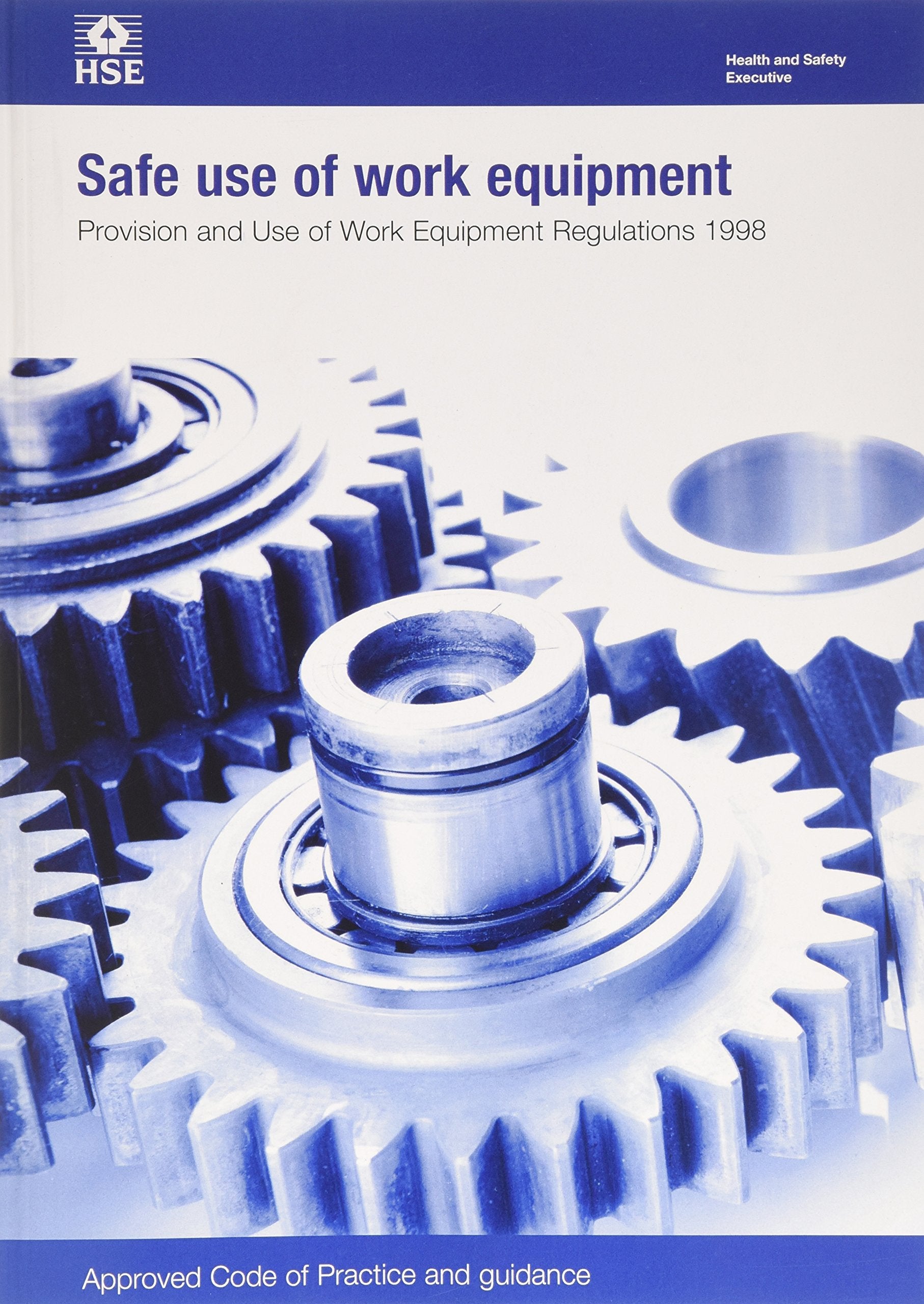 Safe use of work equipment: Provision and Use of Work Equipment Regulations 1998: approved code of practice and guidance book