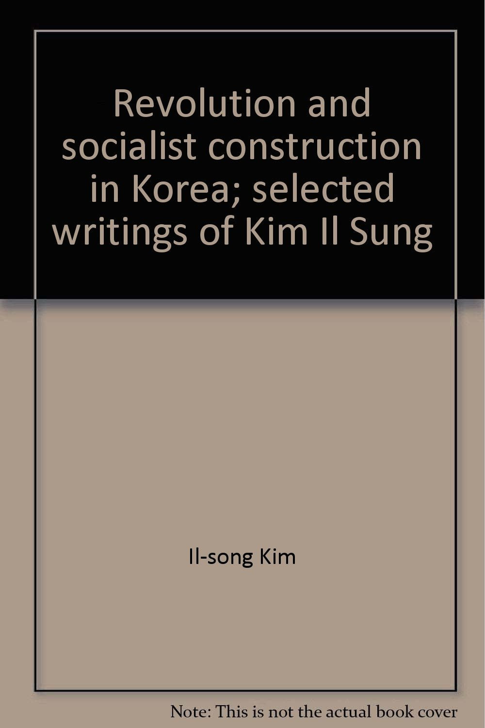 Revolution and socialist construction in Korea;: Selected writings of Kim Il Sung Books