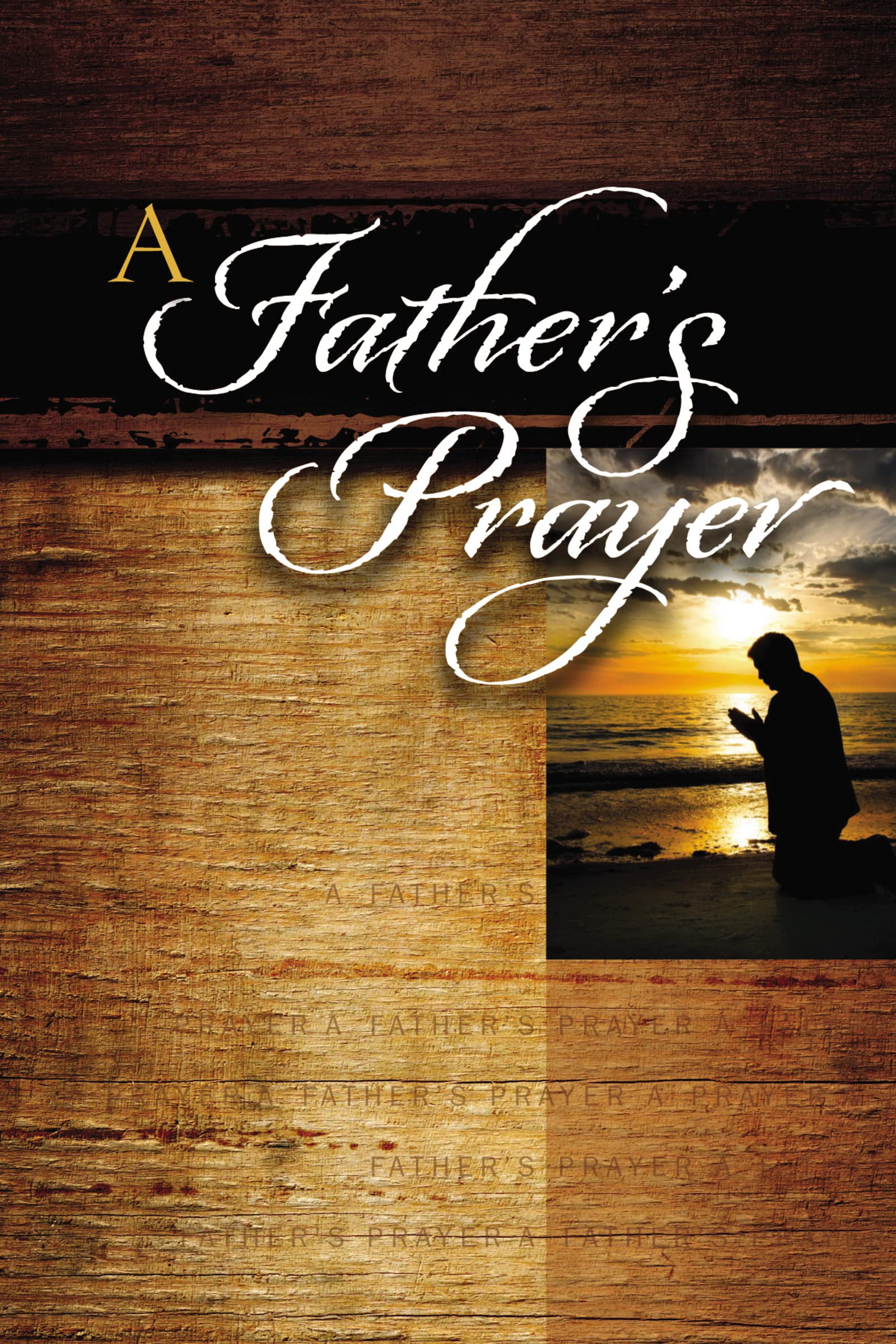 A Father's Prayer: Encouraging Bible Verses and Prayers for Dads (A 40-Day Prayer Guide) Parents & Children