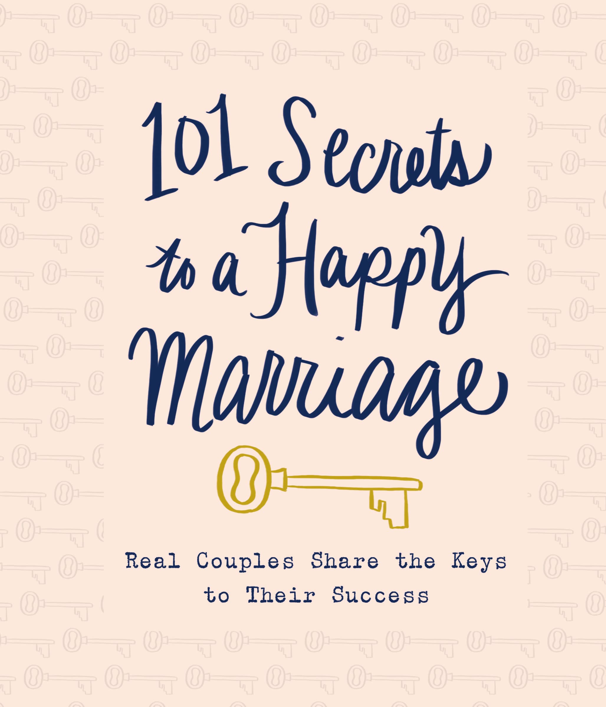 101 Secrets to a Happy Marriage: Real Couples Share Keys to Their Success Film, Art & Culture