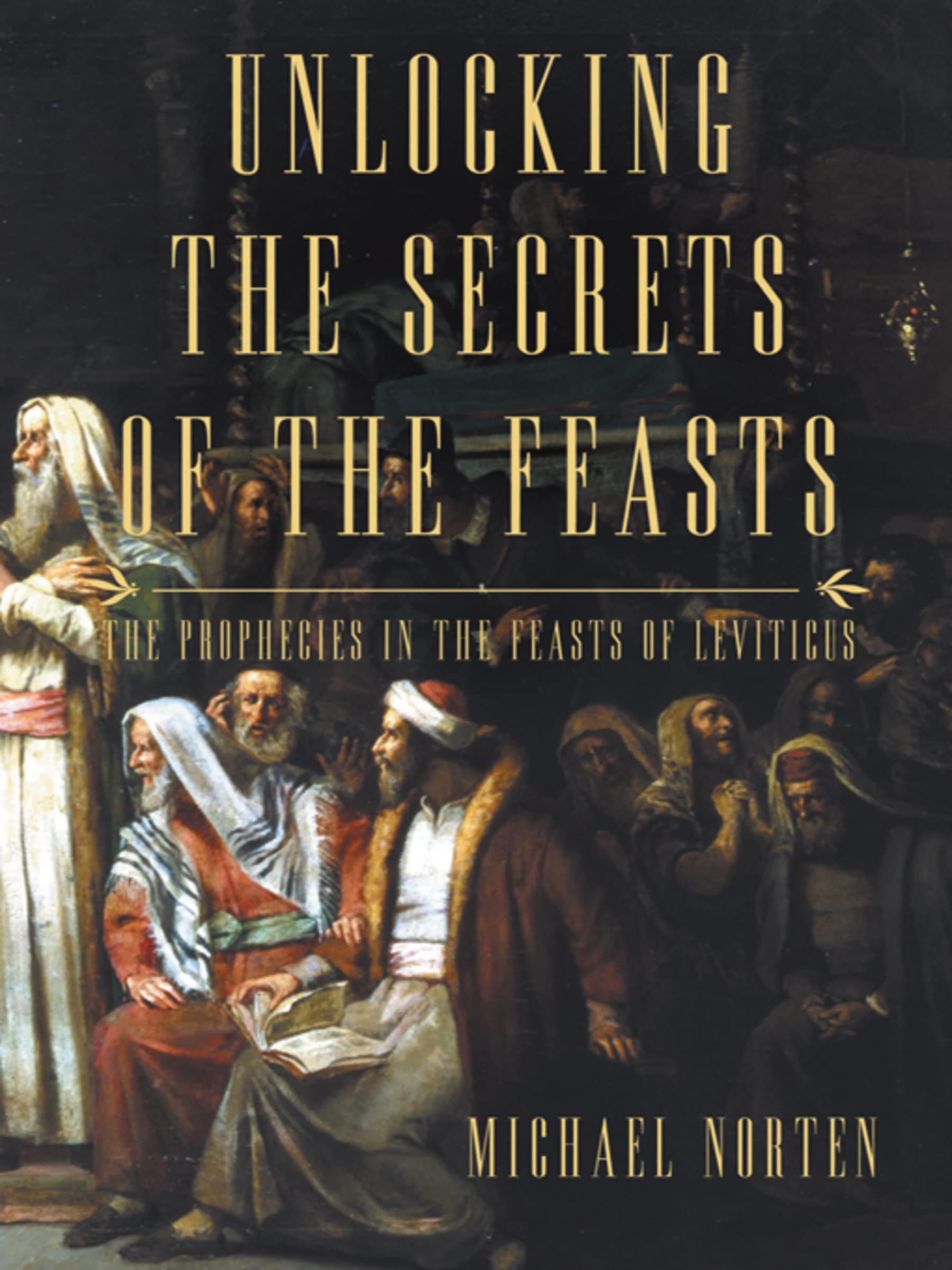 Unlocking the Secrets of the Feasts: The Prophecies in the Feasts of Leviticus book