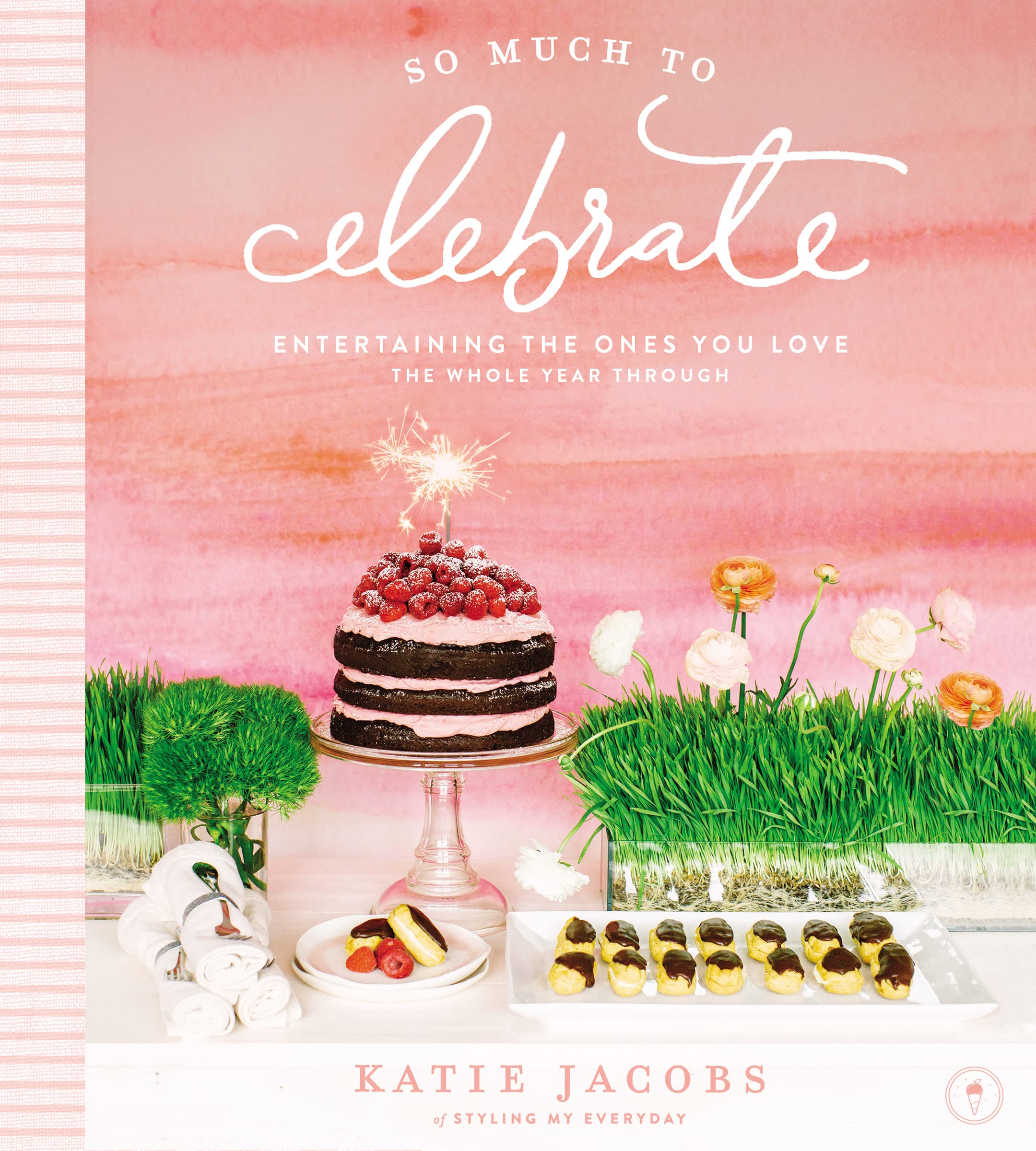 So Much To Celebrate: Entertaining the Ones You Love the Whole Year Through Hobbies & Crafts