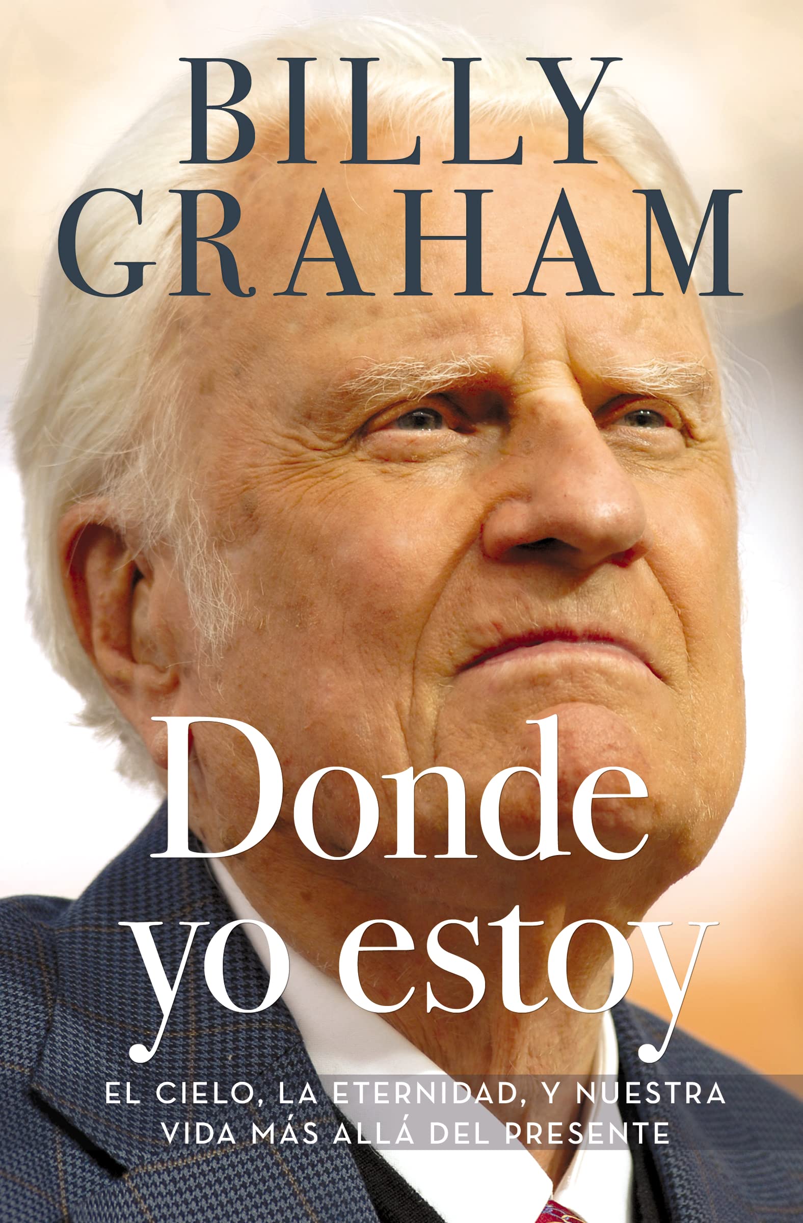 Donde yo estoy: El cielo, la eternidad, y nuestra vida más allá del presente Religion & Esotericism