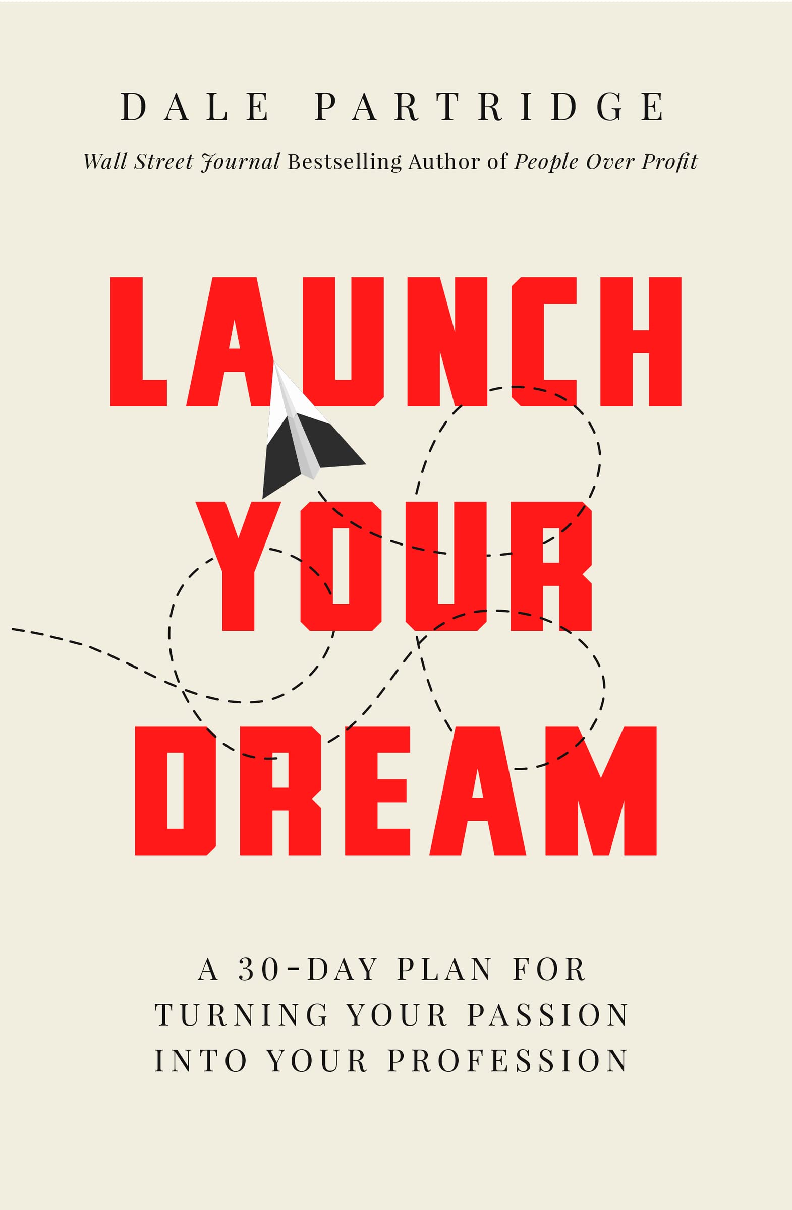 Launch Your Dream: A 30-Day Plan for Turning Your Passion into Your Profession Business, Finance & Career