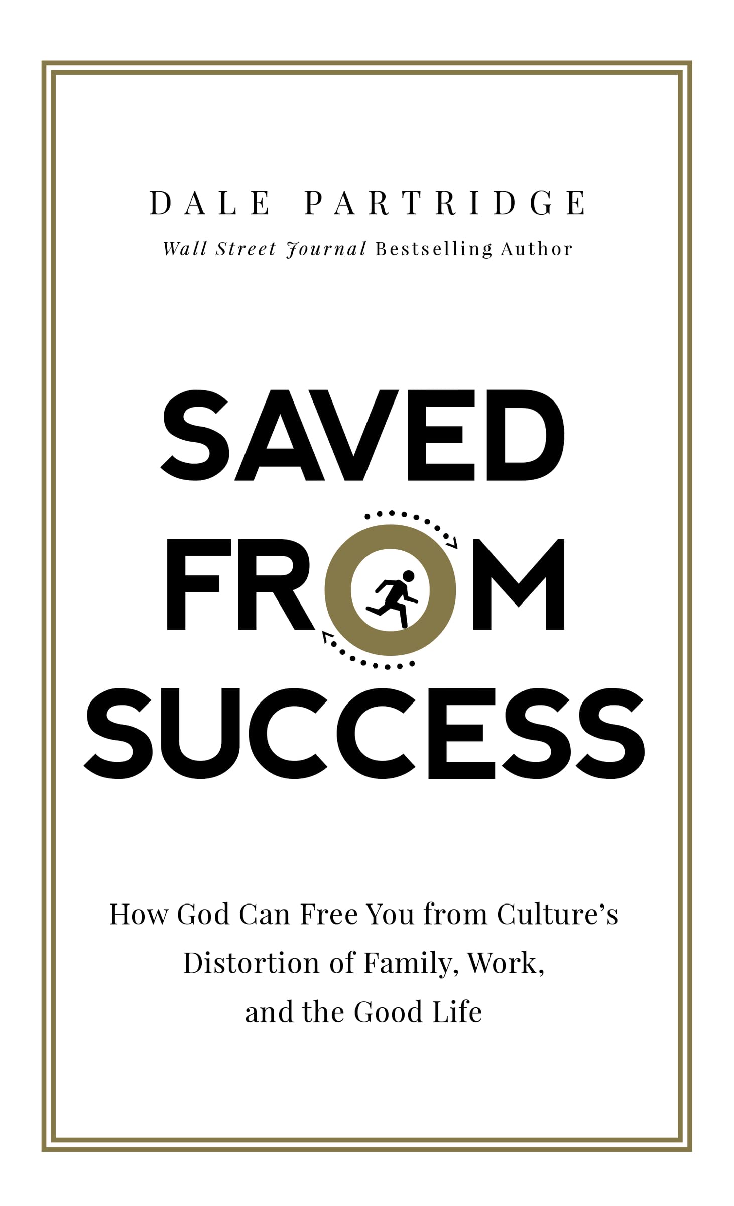 Saved from Success: How God Can Free You from Culture’s Distortion of Family, Work, and the Good Life Business, Finance & Career