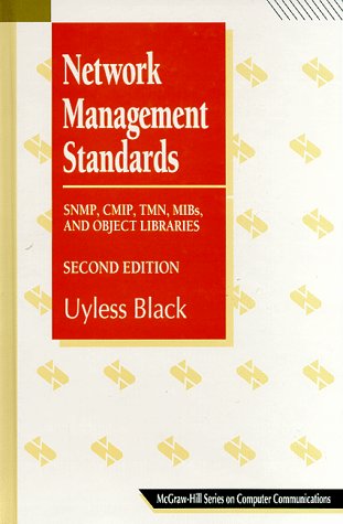 Network Management Standards: Snmp, Cmip, Tmn, Mibs, and Object Libraries: The OSI, SNMP and CMOL Protocols (McGraw-Hill Computer Communications) Computer Science