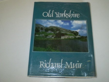 Old Yorkshire: The Story of the Yorkshire Landscape And People Politics & History