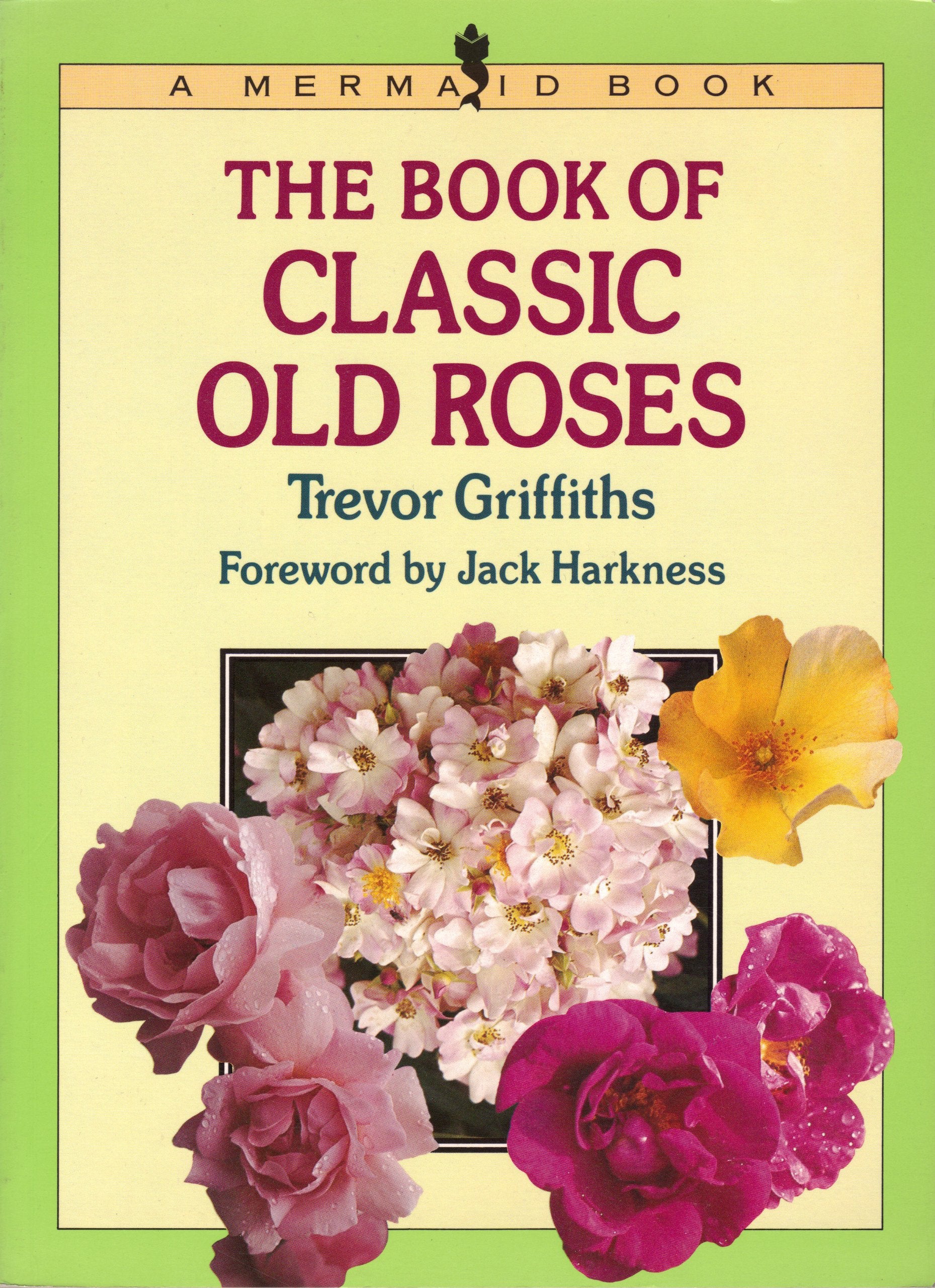 The Book of Classic Old Roses (Mermaid Books) Garden & Plants