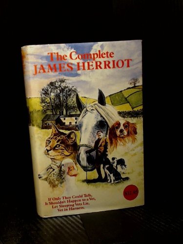 The Complete James Herriot Vol.I: If Only They Could Talk;IT Shouldn' T Happen to a Vet;Let Sleeping Vets Lie;Vet in Harness book