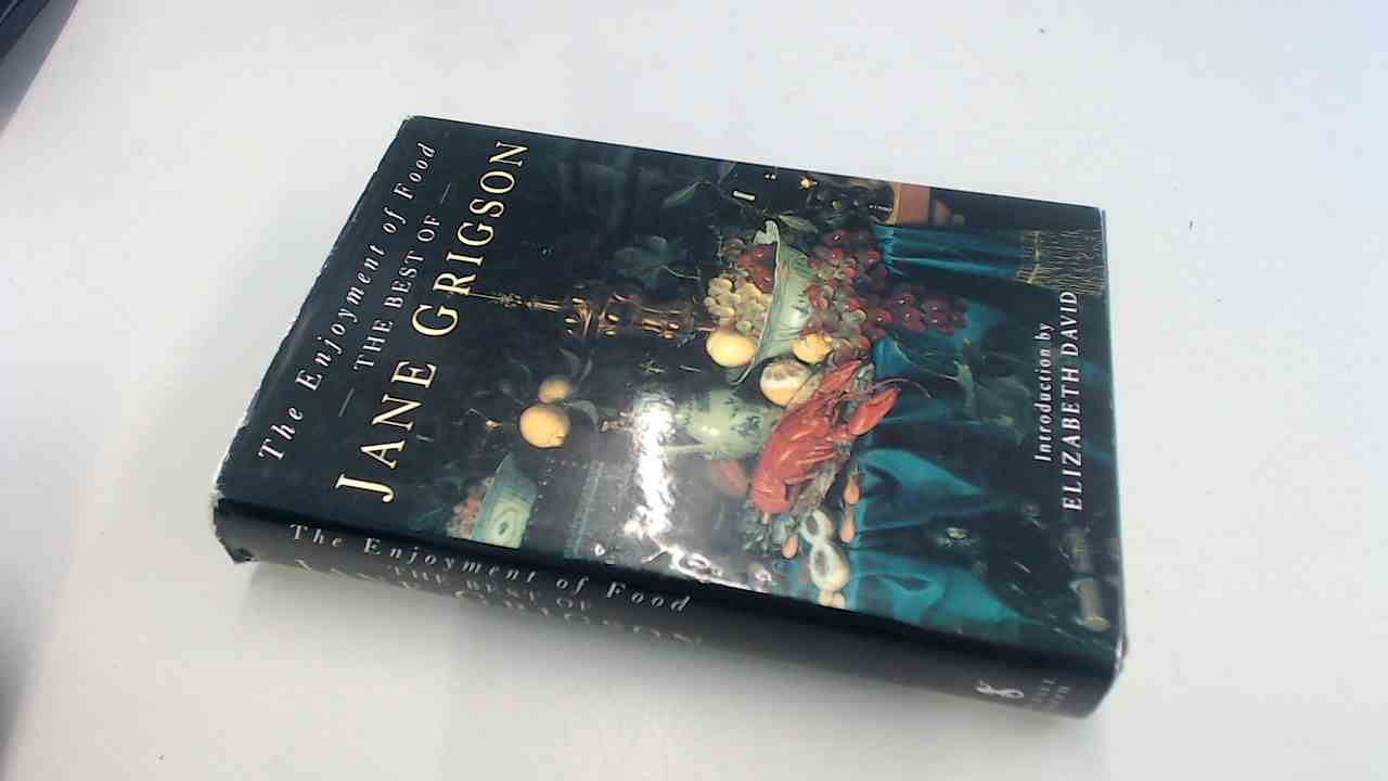 The Enjoyment of Food: The Best of Jane Grigson Leisure, Home & Garden