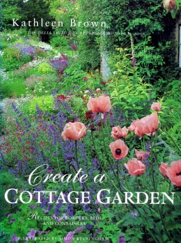 Create a Cottage Garden: Recipes for Borders, Beds and Containers Garden & Plants