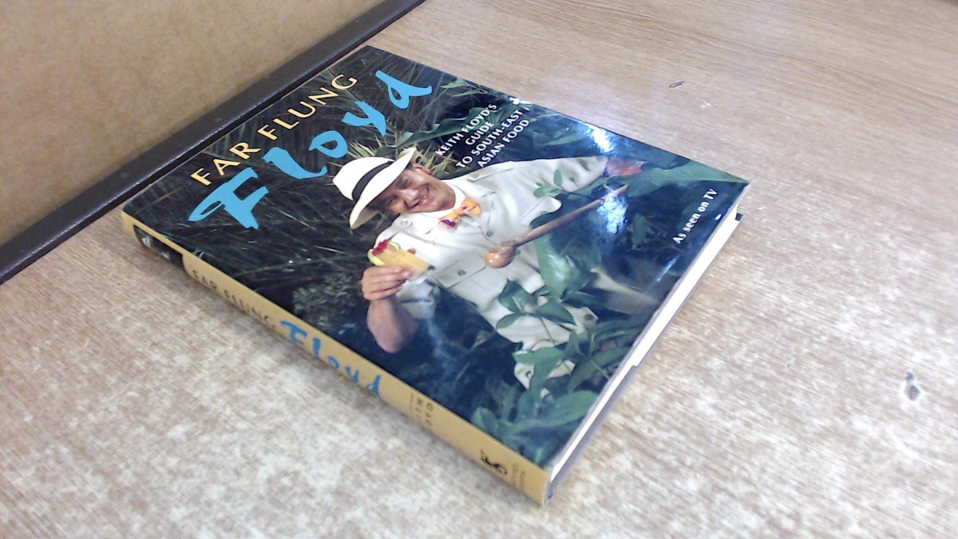 Far Flung Floyd: Keith Floyd's Guide to South-East Asian Food Leisure, Home & Garden