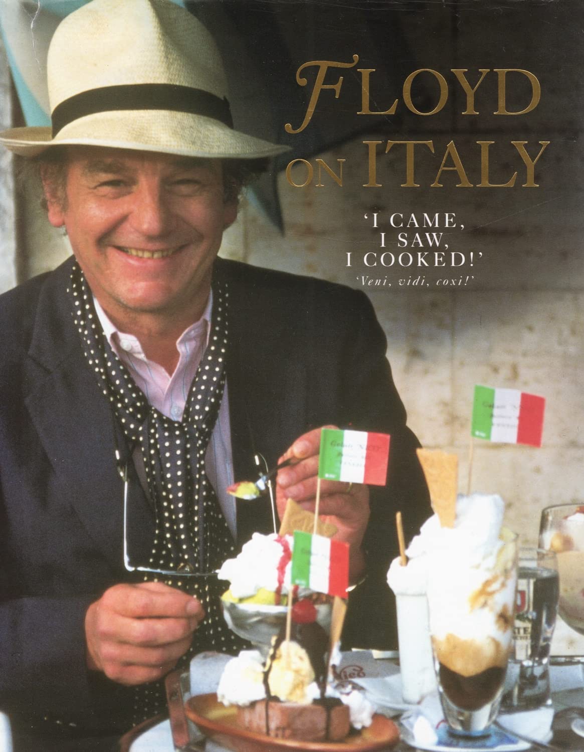 Floyd On Italy: 'I Came,I Saw,I Cooked!': 'Veni,Vidi,Coxi!' book