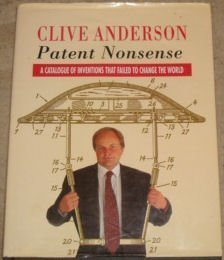 Patent Nonsense: A Catalogue of Inventions That Failed to Change Thew World Business & Technology