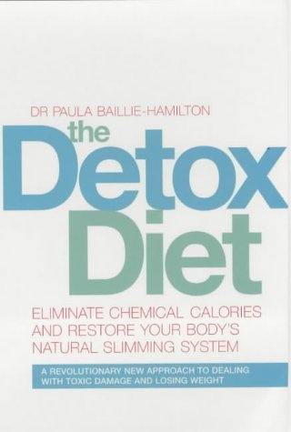The Detox Diet: Eliminate Chemical Calories And Restore Your Body's Natural Slimming System Health, Nutrition & Fitness
