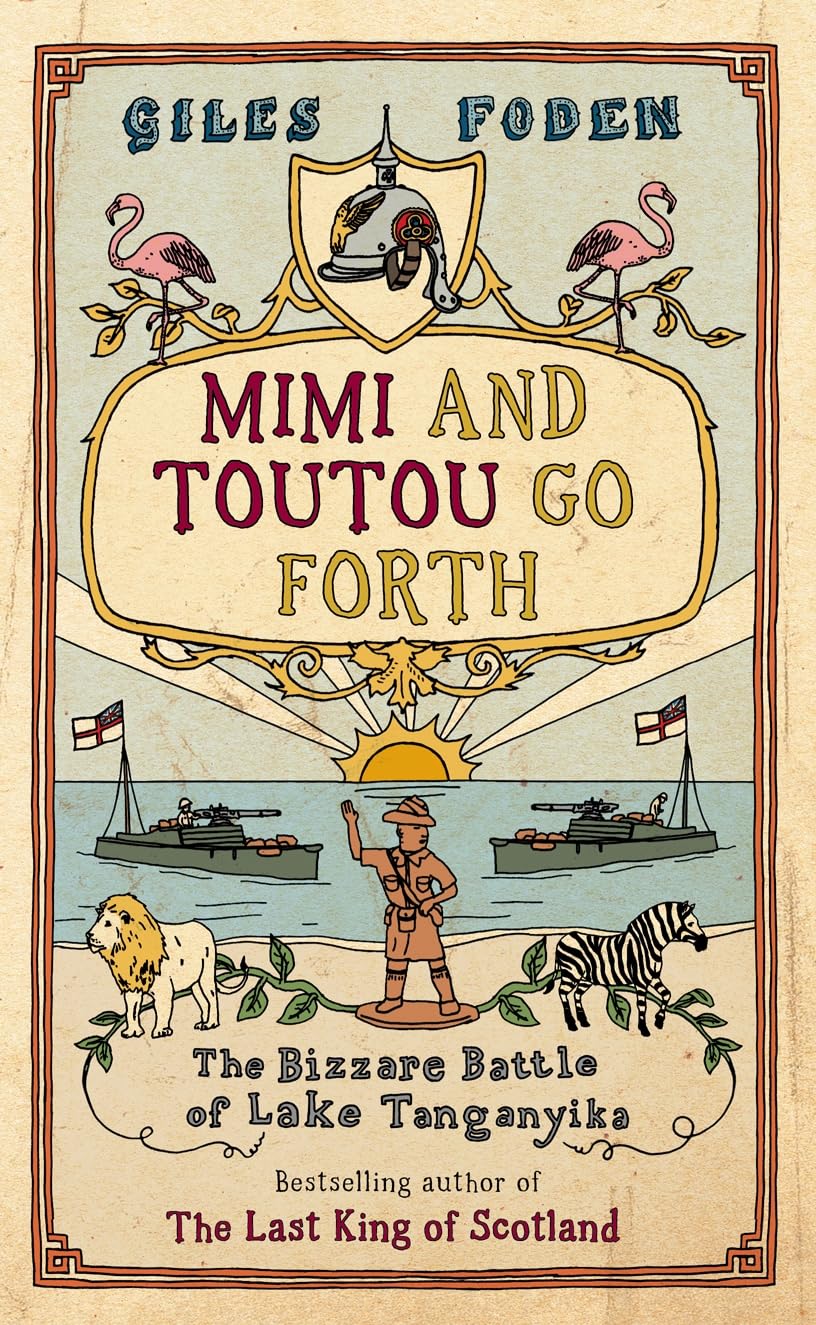 Mimi and Toutou Go Forth: The Bizarre Battle of Lake Tanganyika: The Bizzare Battle of Lake Tanganyika Fiction Books