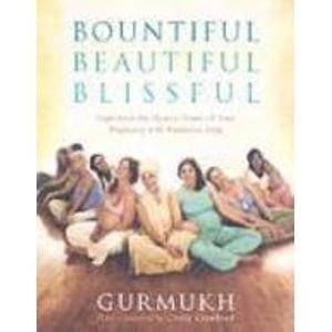 Bountiful, Beautiful, Blissful: Experience the natural power of pregnancy and birth with Kundalini Yoga Parents & Children