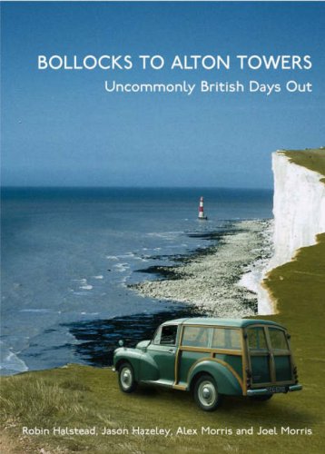 Bollocks to Alton Towers: Uncommonly British Days Out Essays & Short Stories