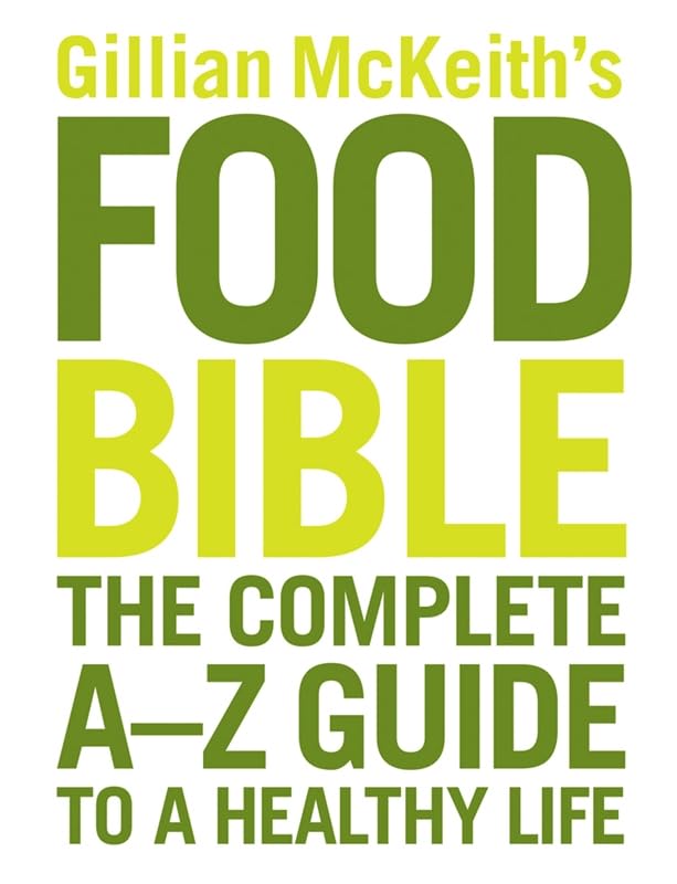 Gillian McKeith's Food Bible: The Complete A-Z Guide to a Healthy Life Health, Nutrition & Fitness