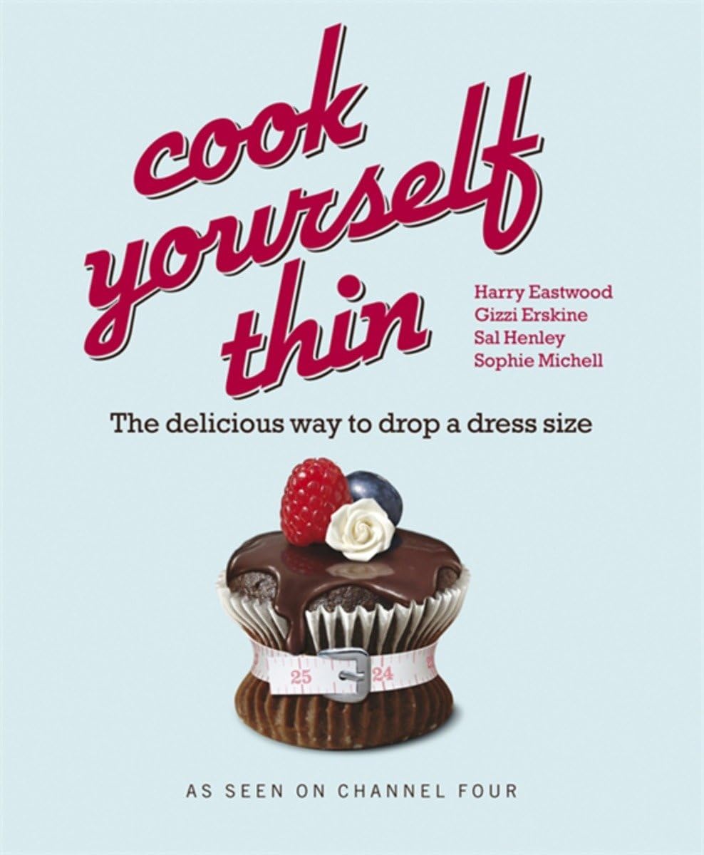 Cook Yourself Thin: The Delicious Way to Drop a dress Size Medicine