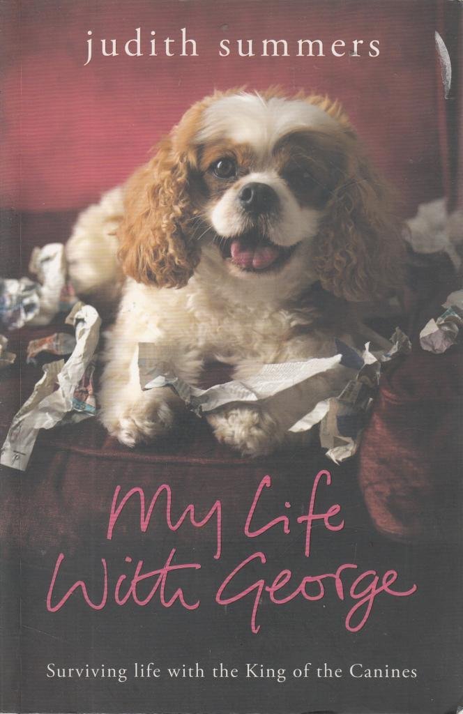 My Life with George: Surviving Life with the King of the Canines Memories