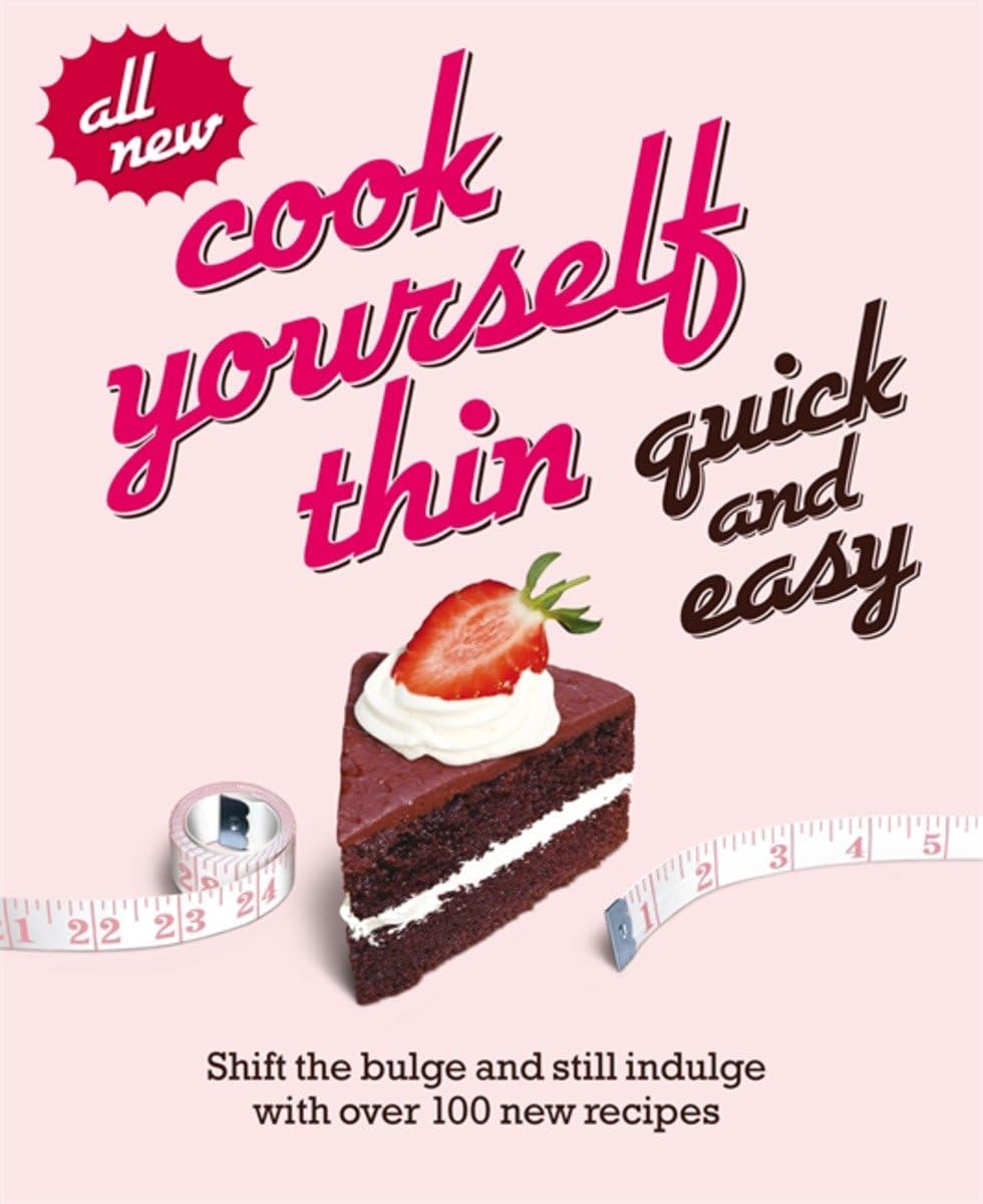 Cook Yourself Thin Quick and Easy: Shift the bulge and still indulge with over 100 new recipes Medicine