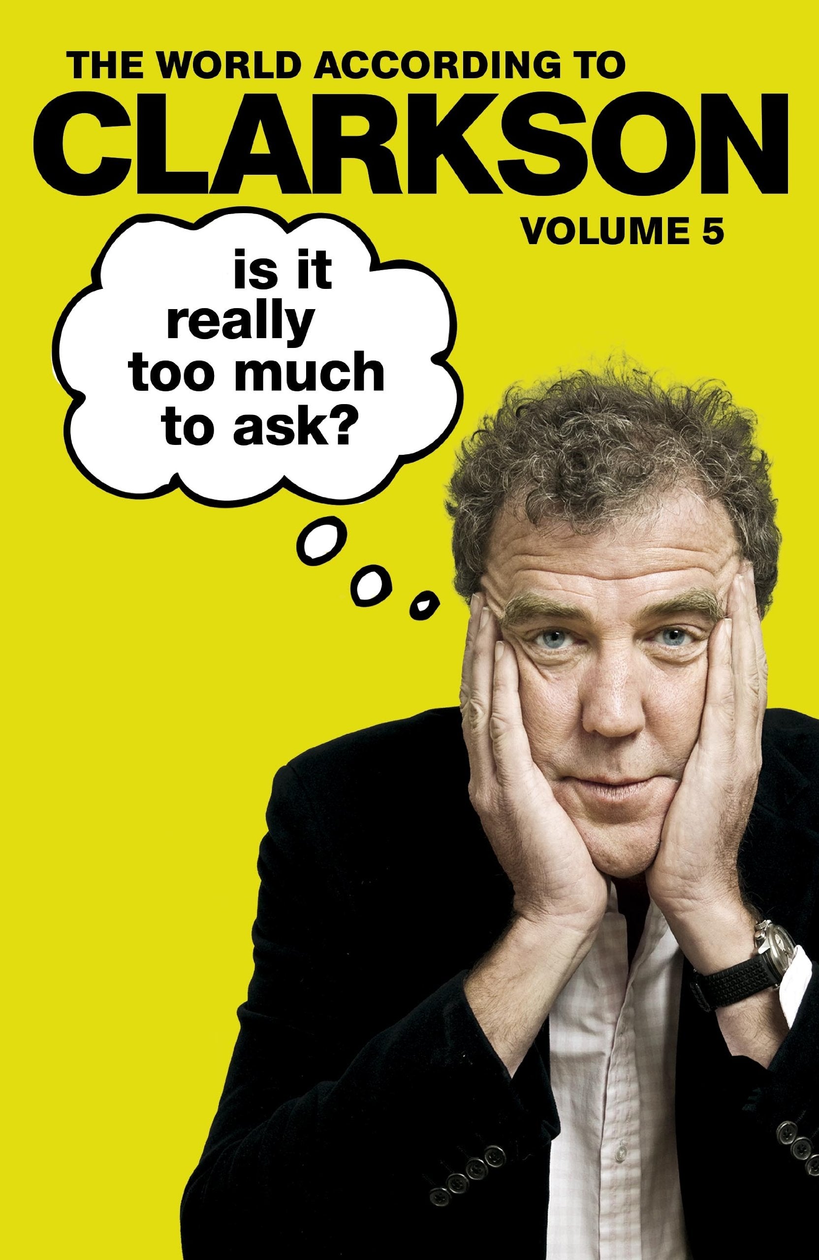 Is It Really Too Much To Ask?: The World According to Clarkson Volume 5 Essays & Short Stories