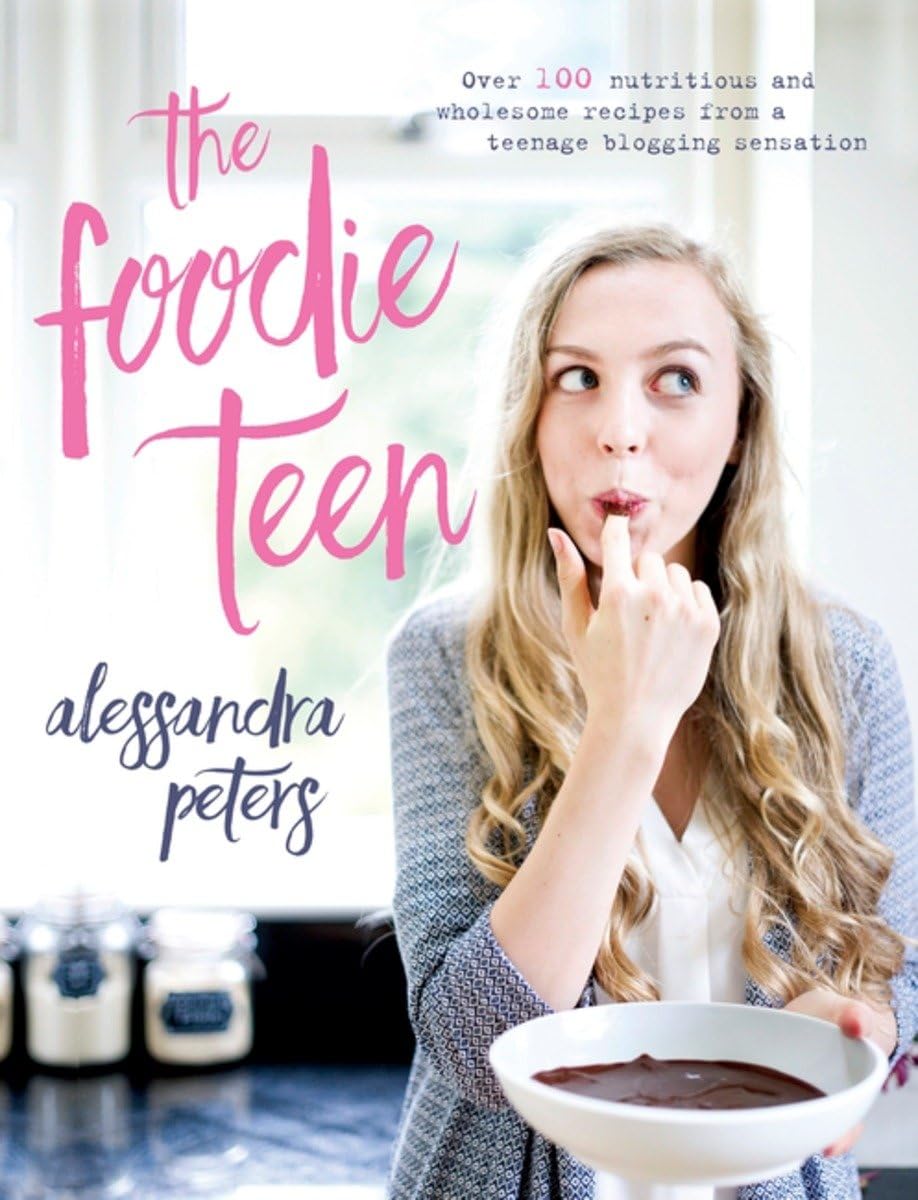The Foodie Teen: Over 100 Nutritious and Wholesome Recipes from a Teenage Blogging Sensation Leisure, Home & Garden
