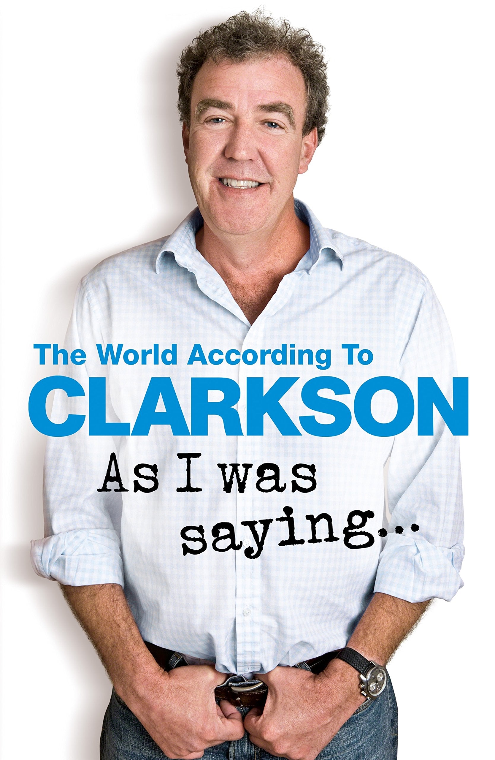 As I Was Saying . . .: The World According to Clarkson Volume 6 Essays & Short Stories
