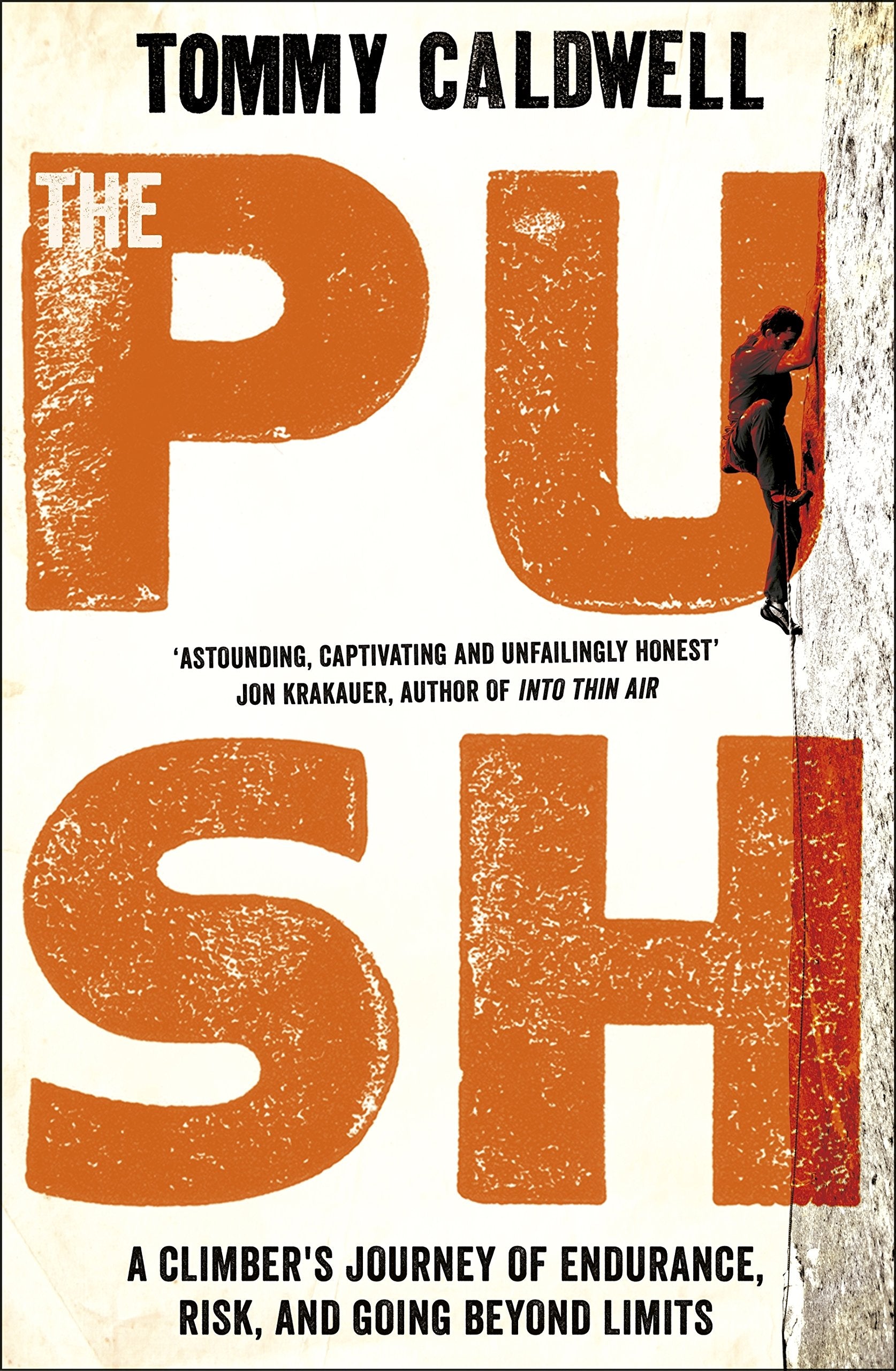 The Push: A Climber's Journey of Endurance, Risk and Going Beyond Limits to Climb the Dawn Wall Politics & Society