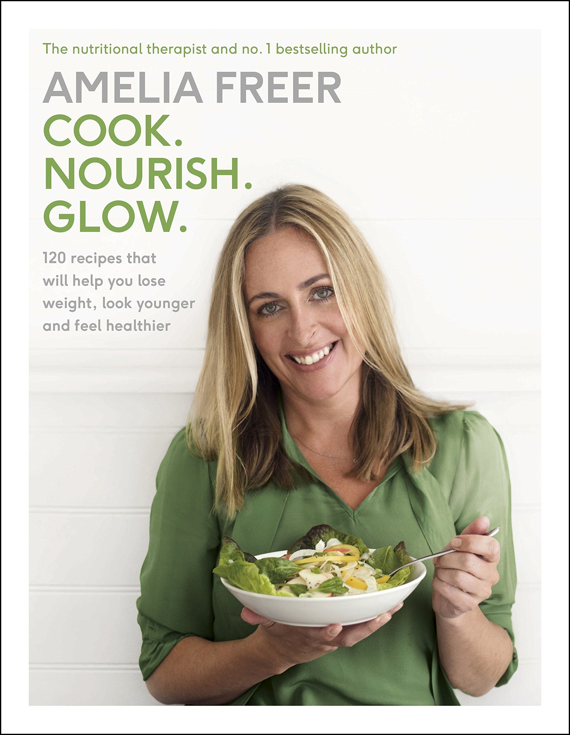 Cook. Nourish. Glow.: 120 recipes to help you lose weight, look younger, and feel healthier: 120 recipes that will help you lose weight, look younger and feel healthier Health, Nutrition & Fitness