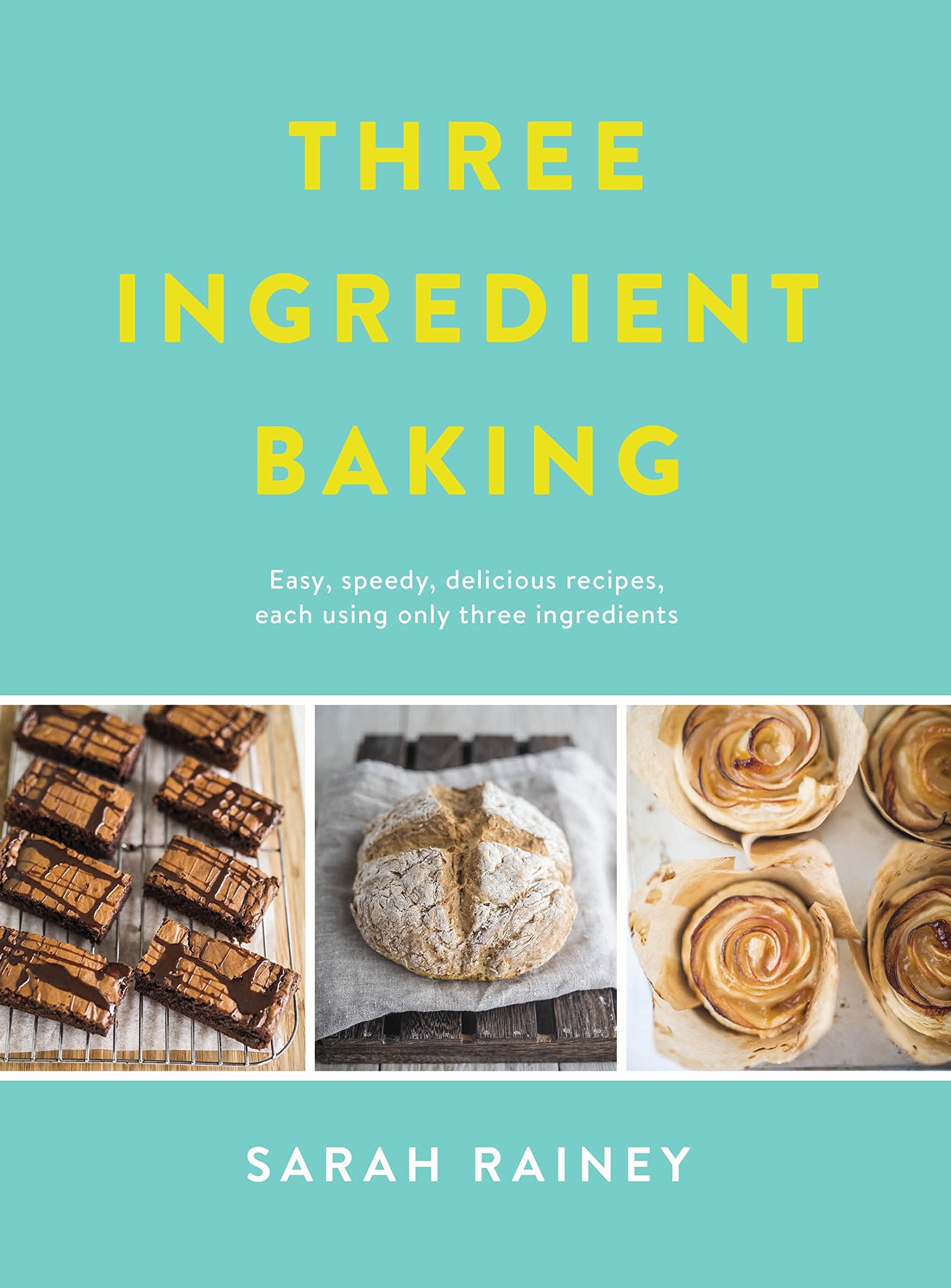 Three Ingredient Baking: Incredibly simple treats with minimal ingredients Leisure, Home & Garden