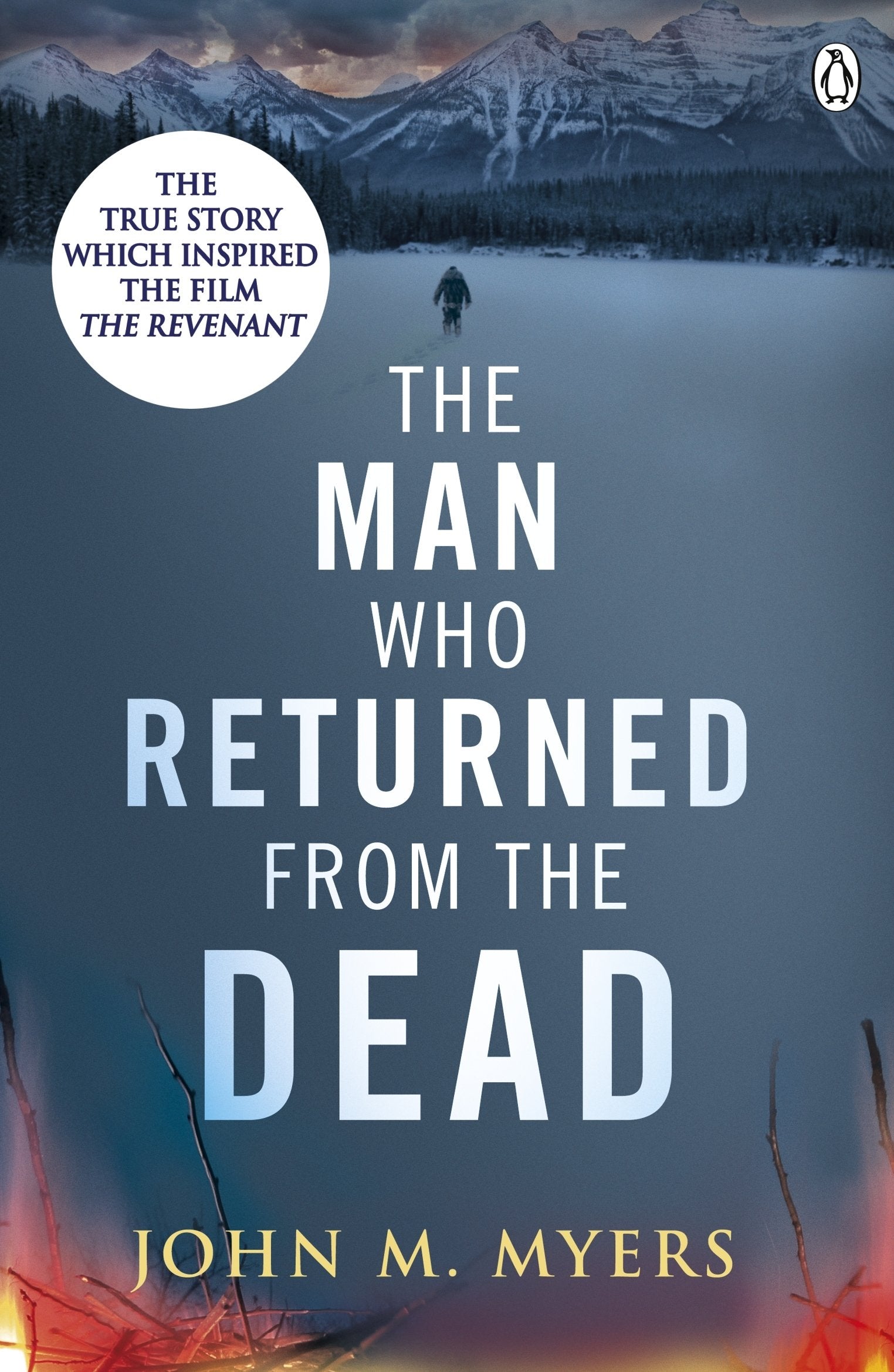 The Man Who Returned From The Dead: The True Story Which Inspired The Film The Revenant Personalities