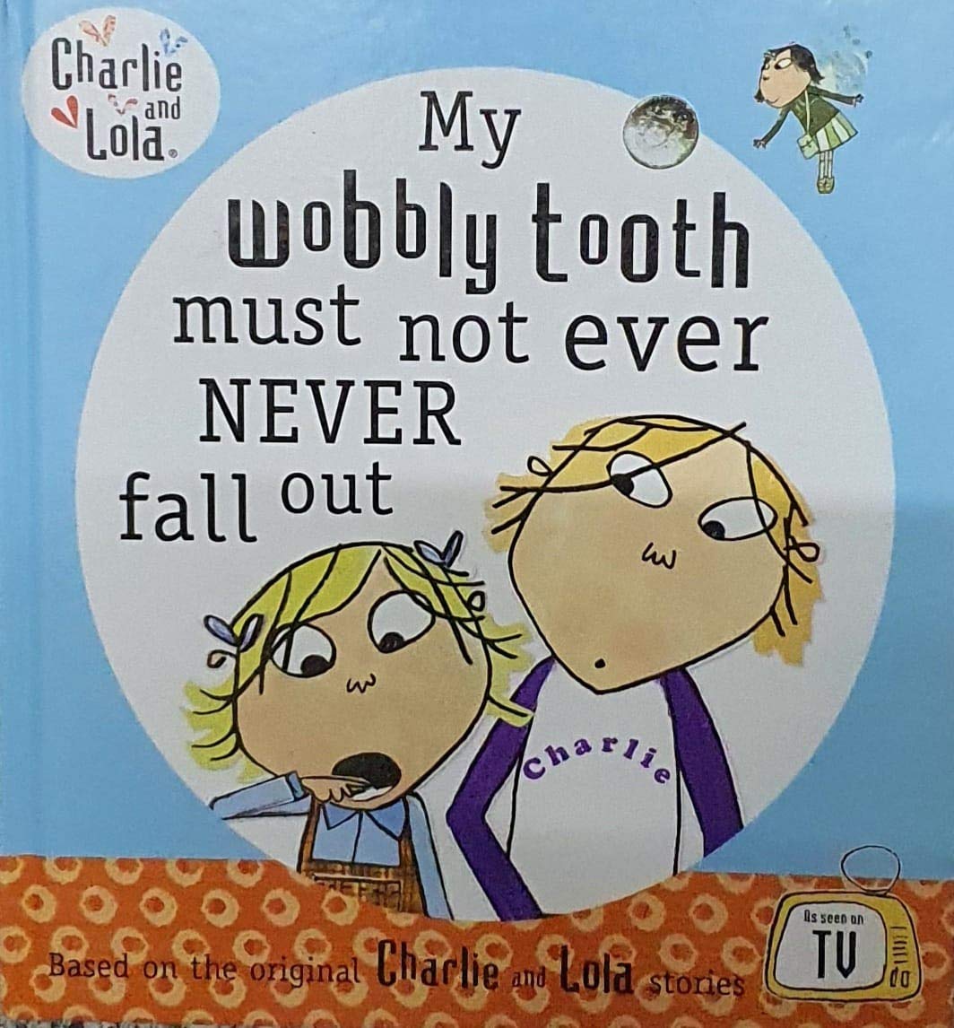 Charlie and Lola: My Wobbly Tooth Must Not ever Never Fall Out Books