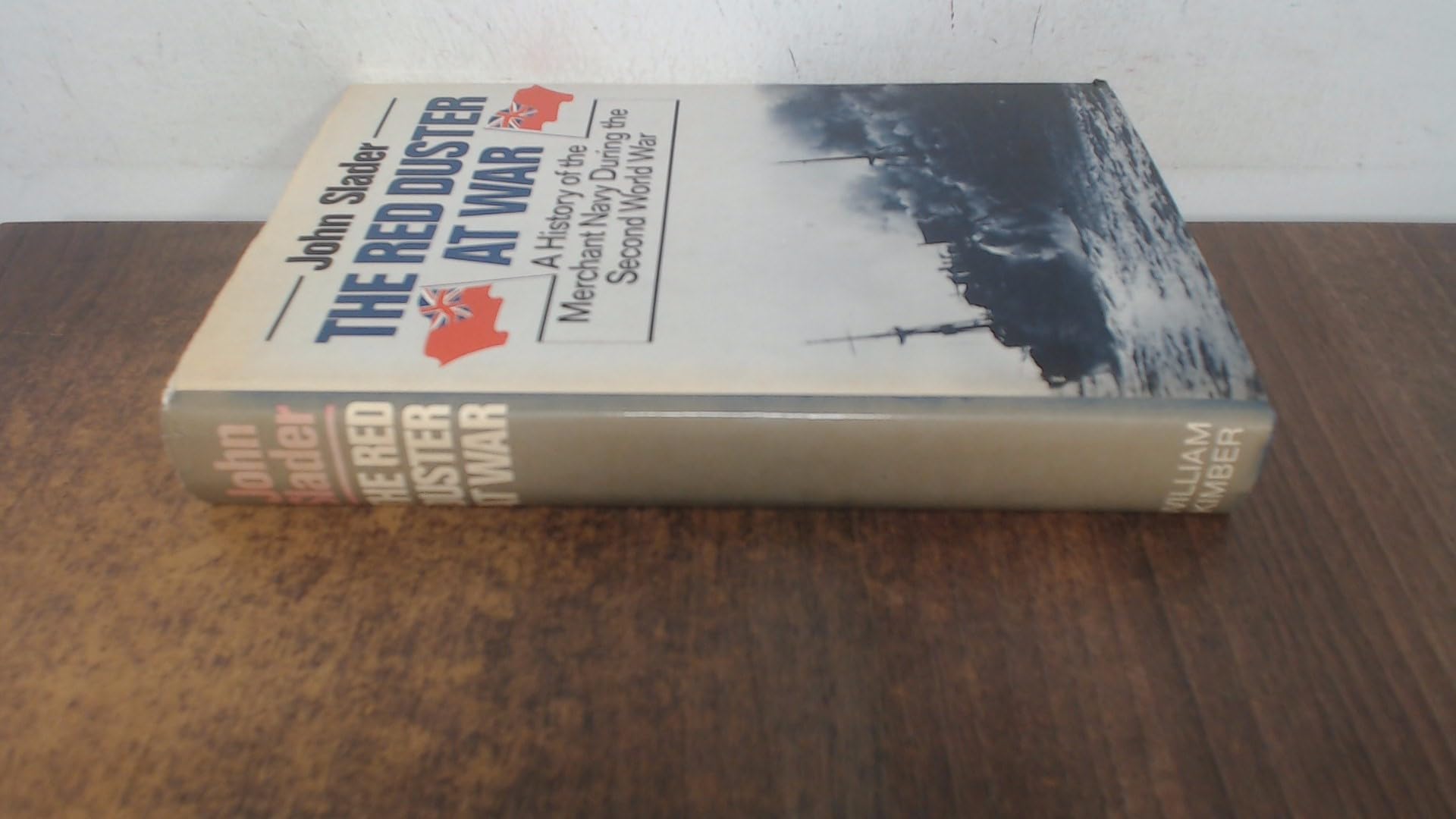 The Red Duster at War: History of the Merchant Navy During the Second World War Politics & History