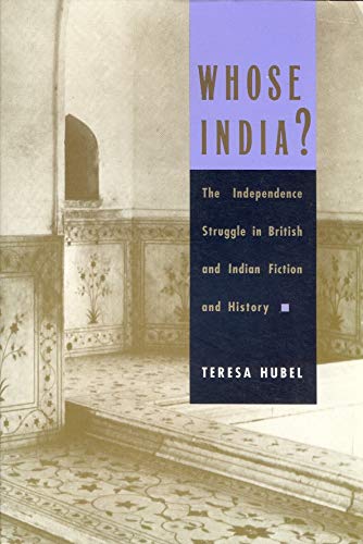 Whose India?: The Independence Struggle in British and Indian Fiction and History Books