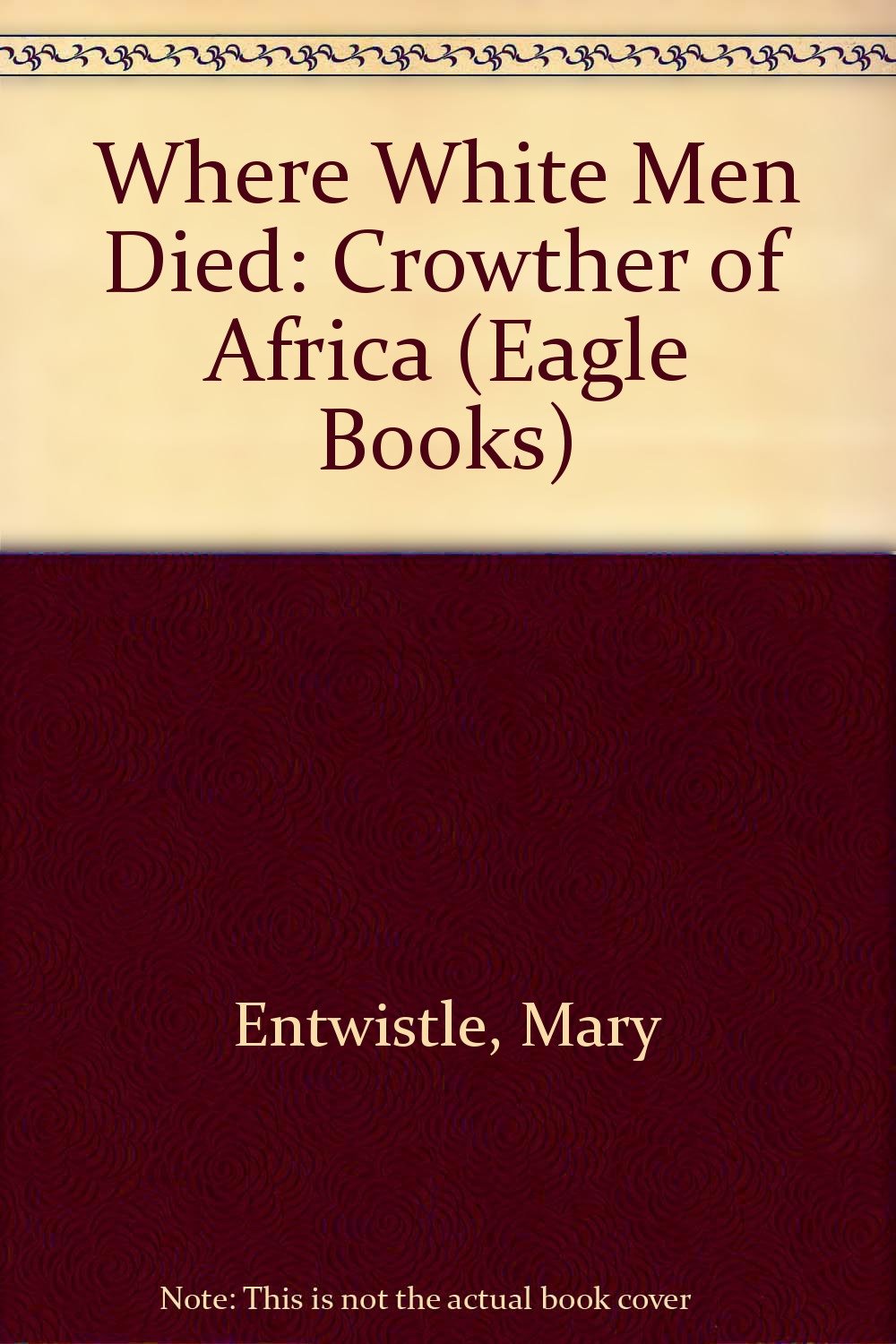 Where White Men Died: Crowther of Africa Books