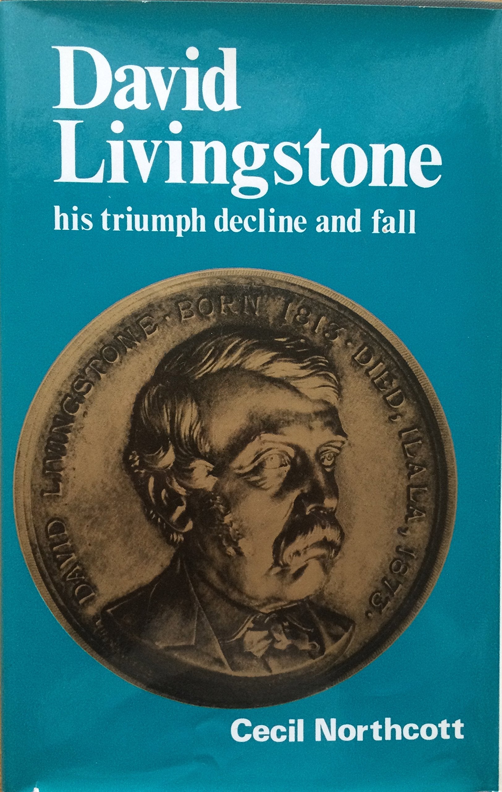 David Livingstone: His Triumph, Decline and Fall book