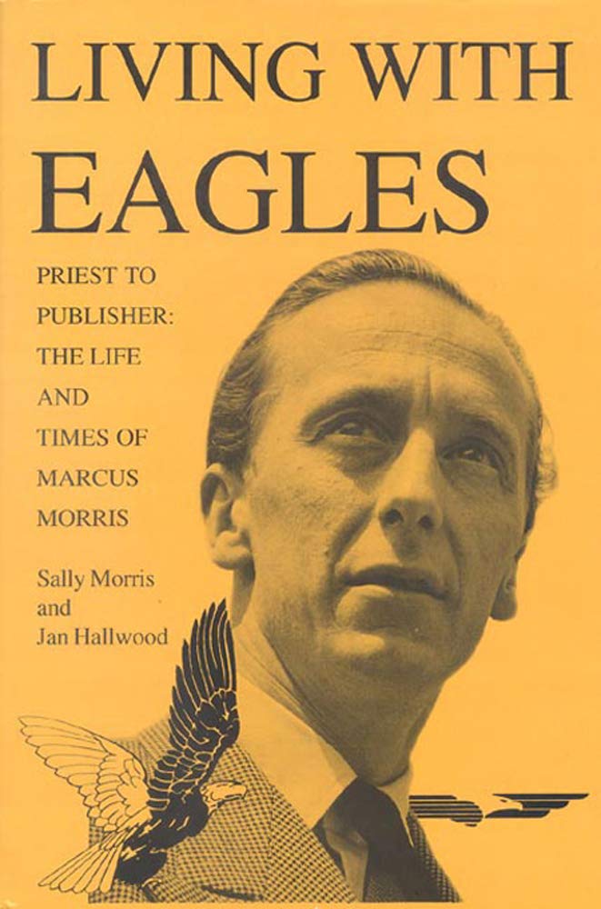Living With Eagles: Marcus Morris, Priest and Publisher (Priest to Publisher: The Life and Times of Marcus Morris) Media & Communication