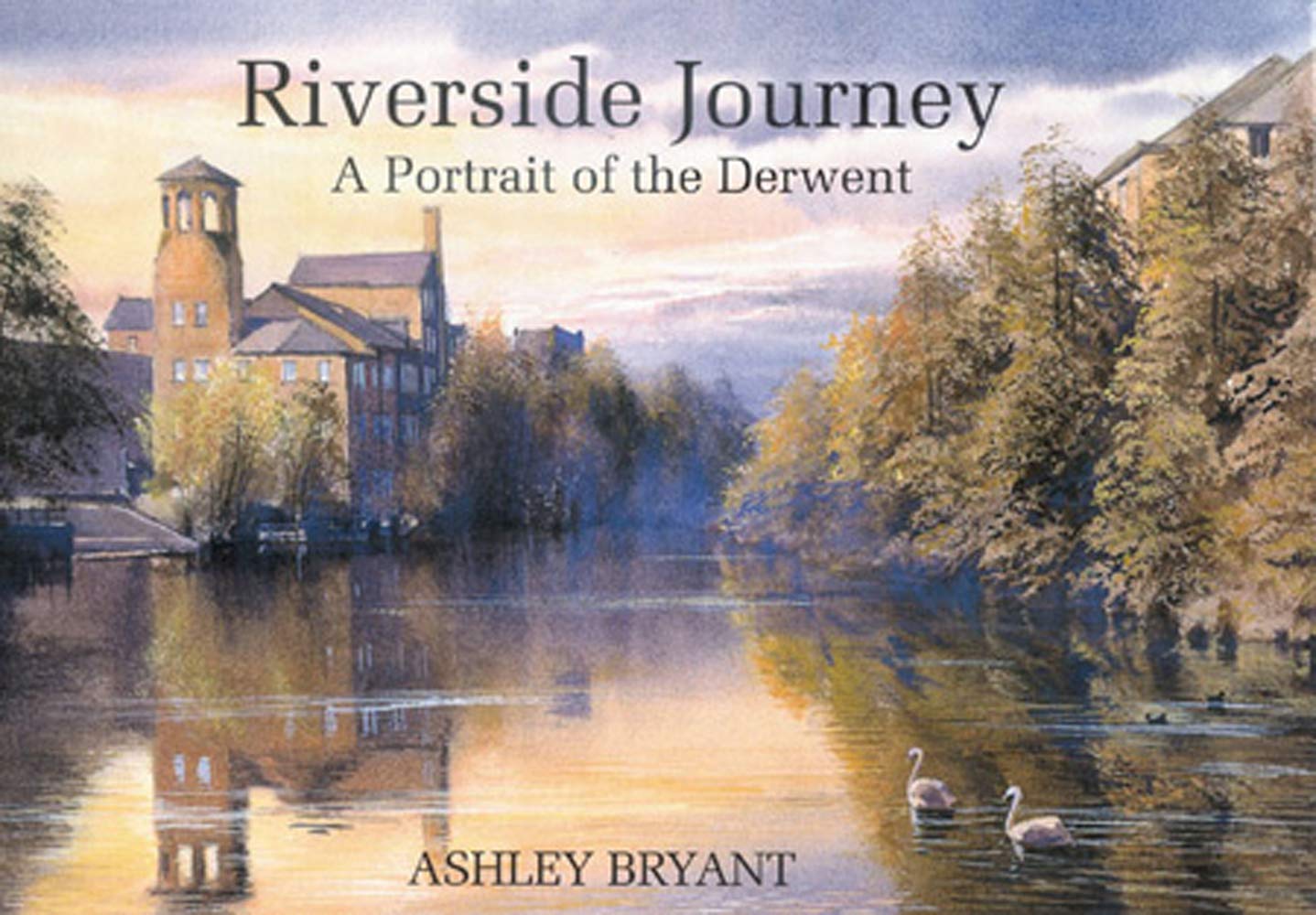 Riverside Journey: A Portrait of the Derwent book