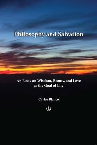 Philosophy and Salvation: An Essay on Wisdom, Beauty, and Love as the Goal of Life book