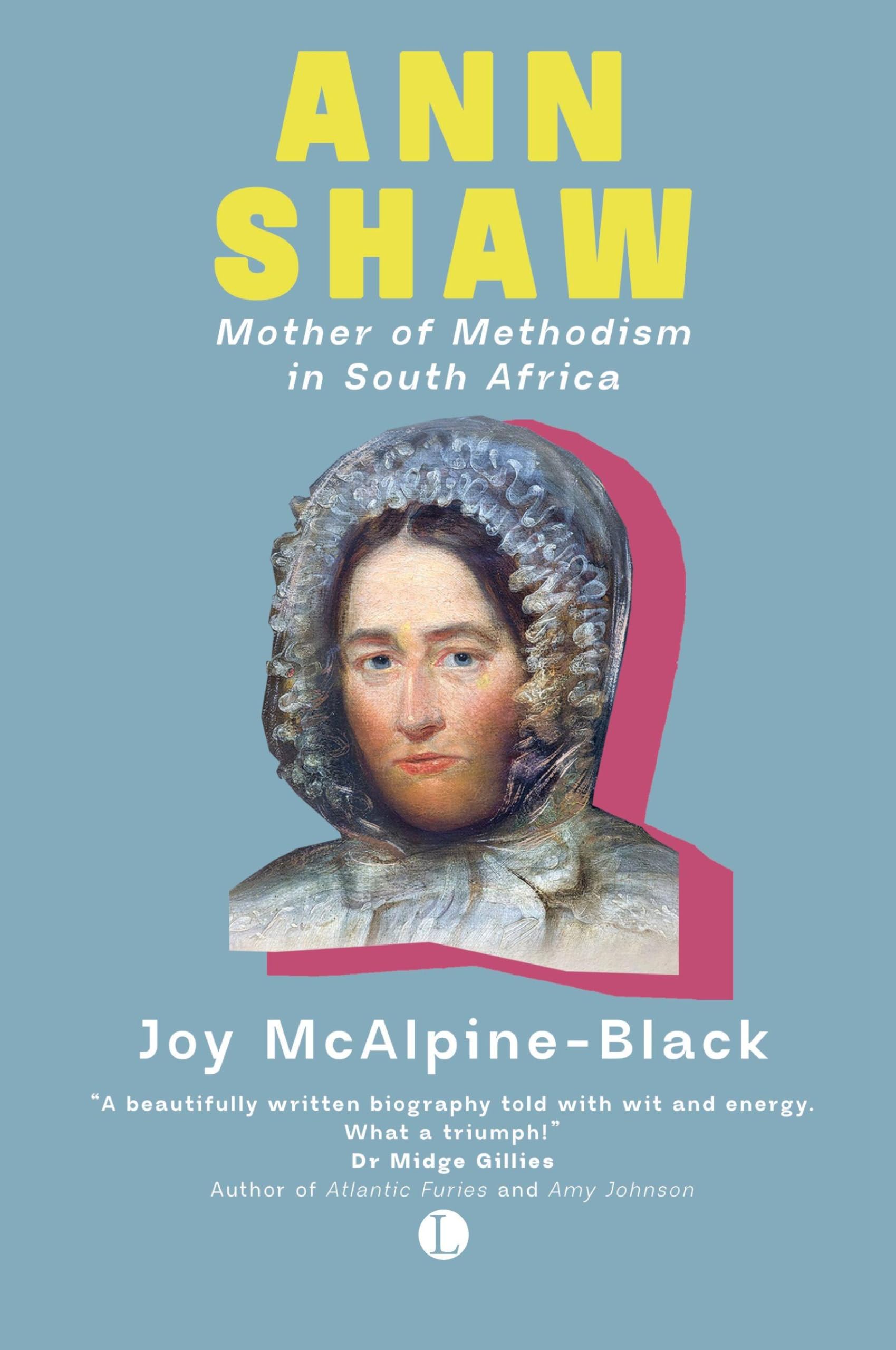Ann Shaw, Mother of Methodism in South Africa (1788-1854) Politics & Society