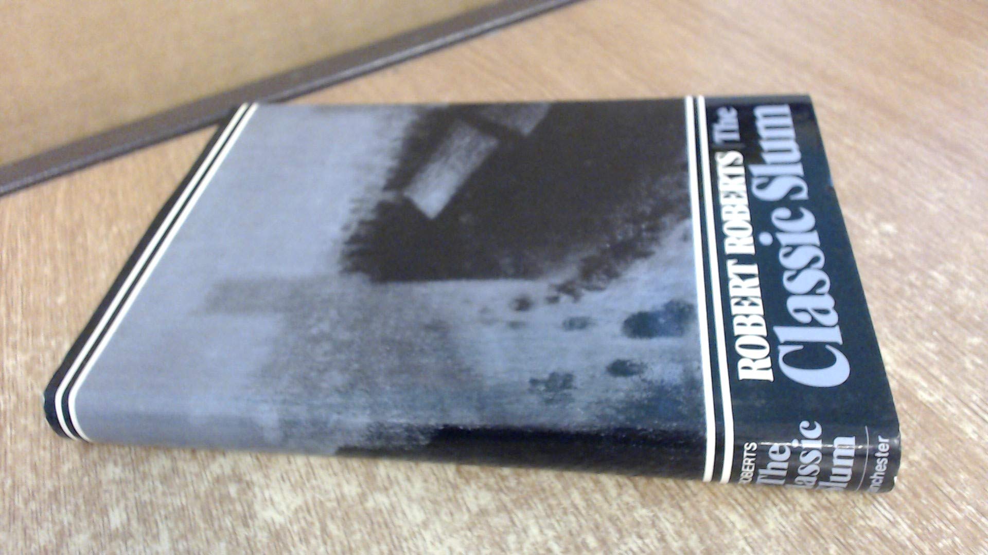 The Classic Slum: Salford Life in the First Quarter of the Century Social Sciences